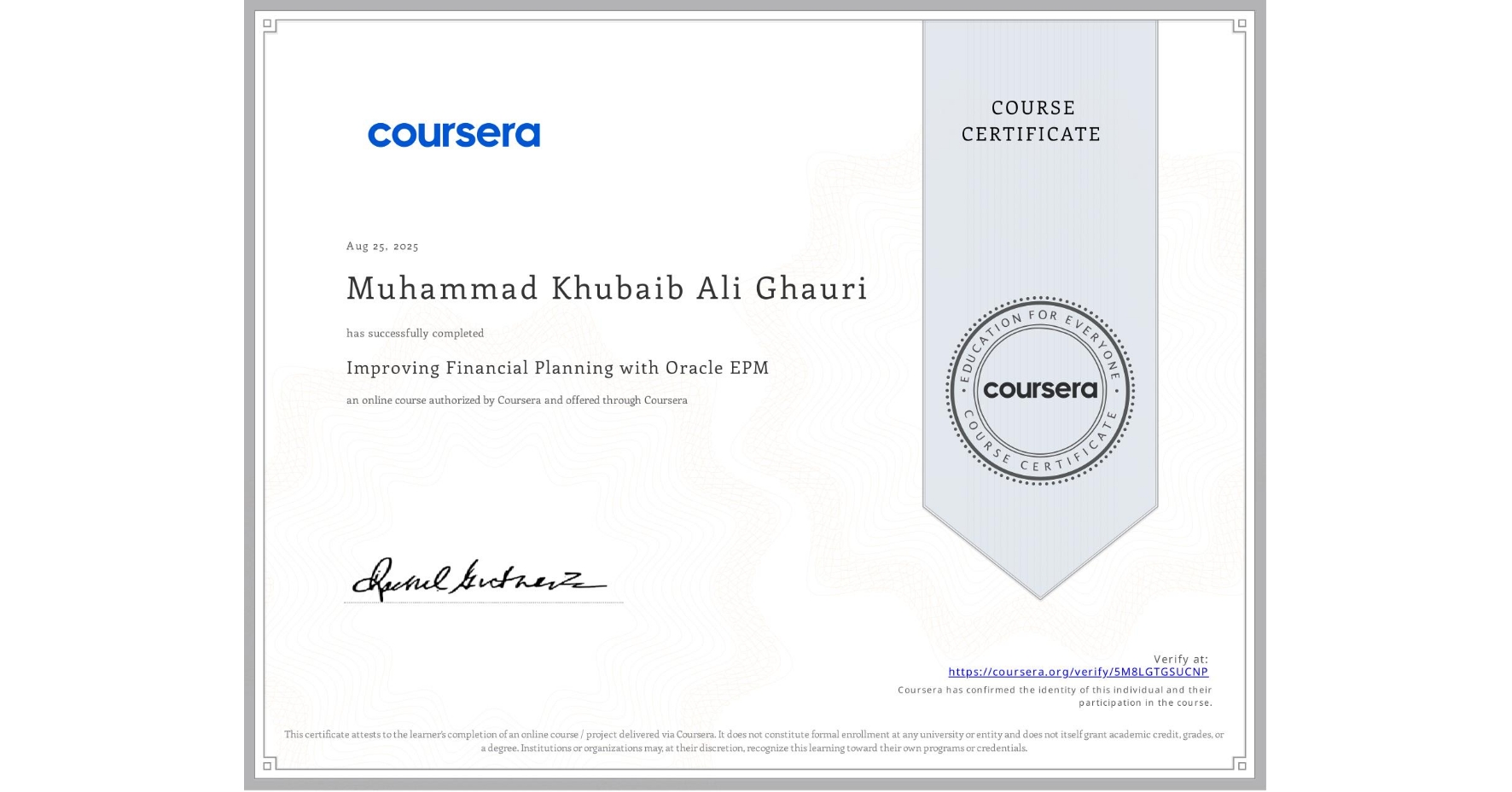View certificate for Muhammad Khubaib Ali Ghauri, Improving Financial Planning with Oracle EPM, an online non-credit course authorized by Coursera and offered through Coursera