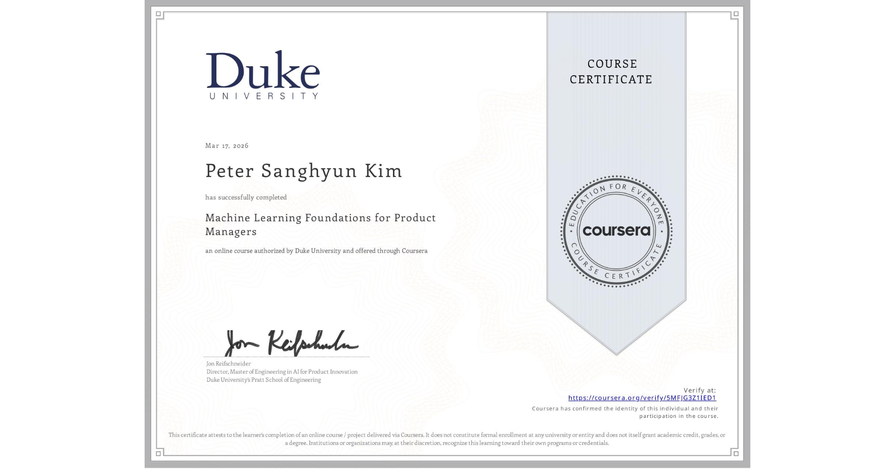 View certificate for Peter Sanghyun Kim, Machine Learning Foundations for Product Managers, an online non-credit course authorized by Duke University and offered through Coursera