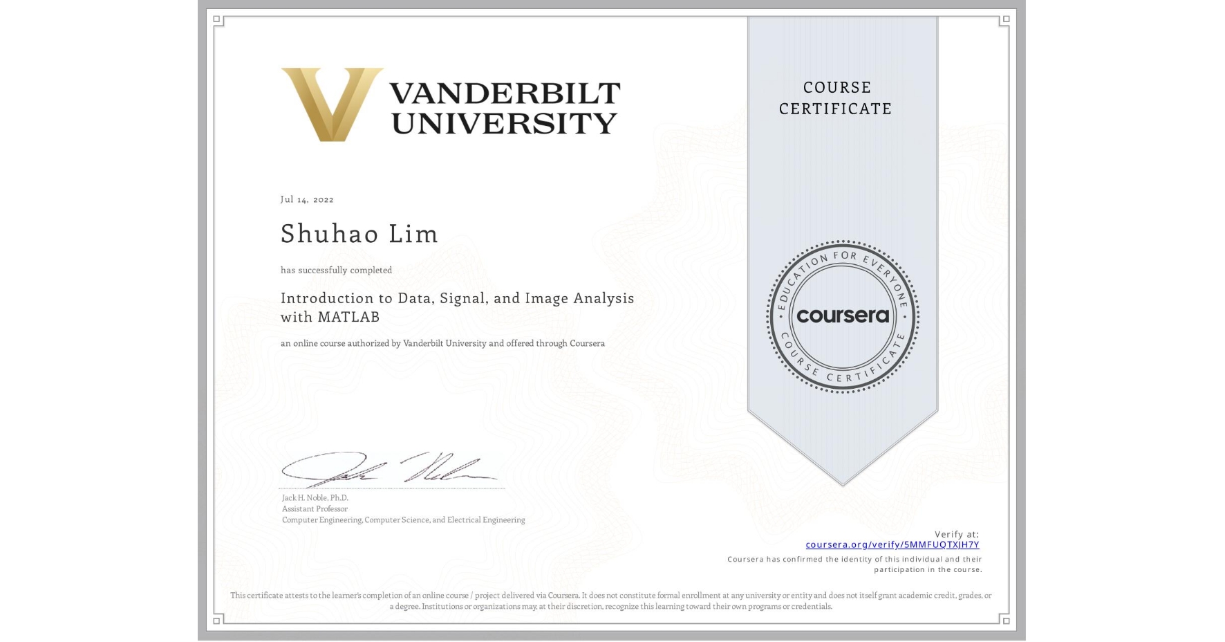 View certificate for Shuhao Lim, Introduction to Data, Signal, and Image Analysis with MATLAB, an online non-credit course authorized by Vanderbilt University and offered through Coursera