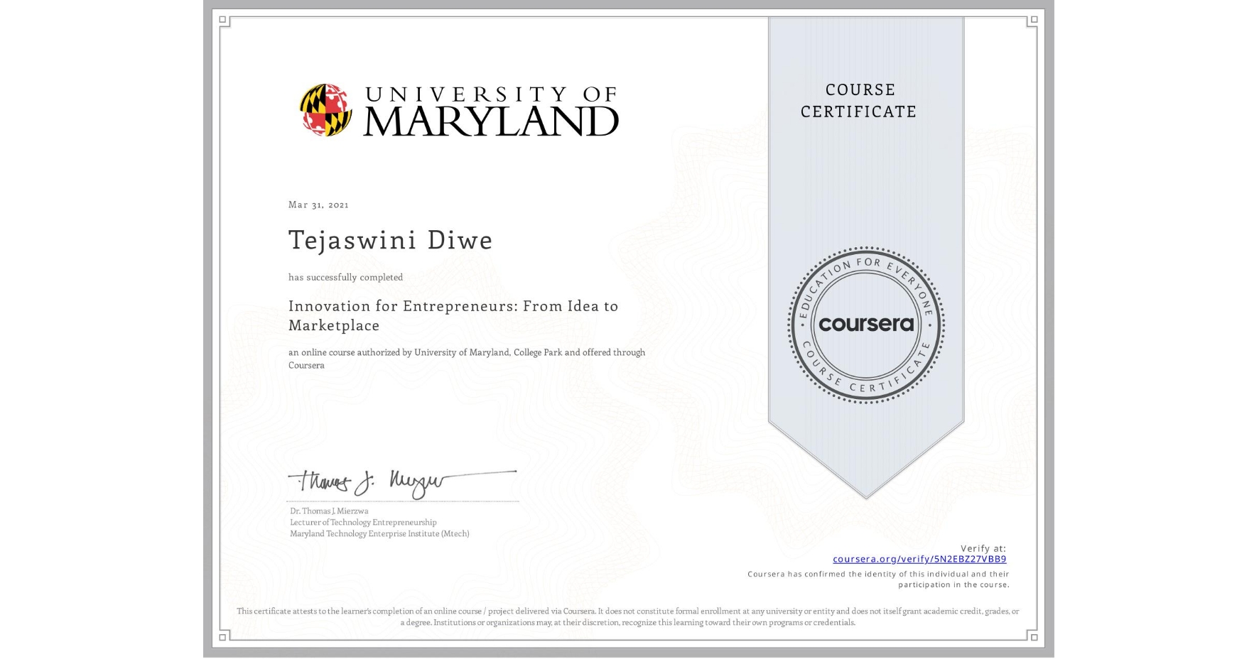 View certificate for Tejaswini Diwe, Innovation for Entrepreneurs: From Idea to Marketplace, an online non-credit course authorized by University of Maryland, College Park and offered through Coursera