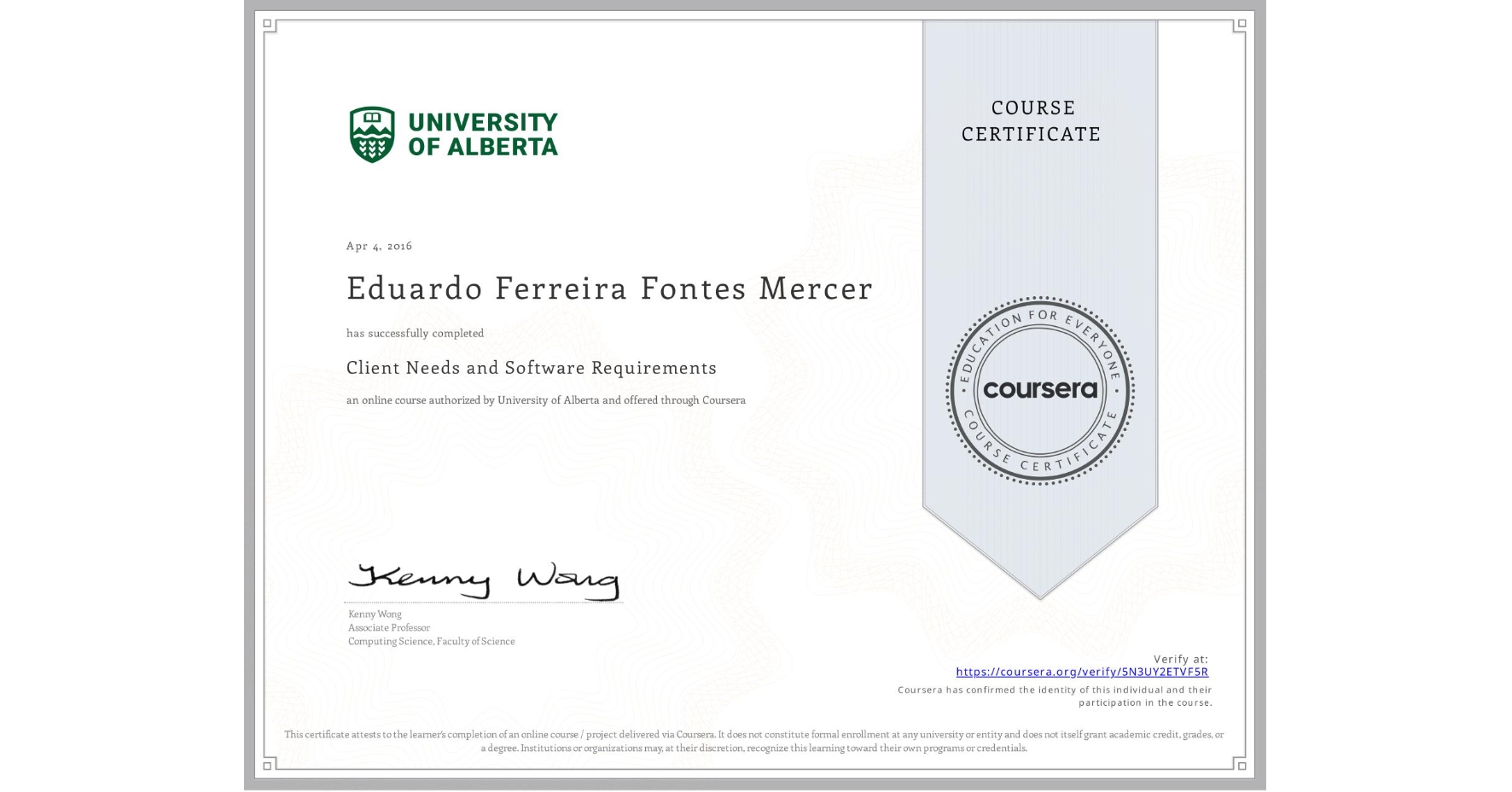 View certificate for Eduardo Ferreira Fontes Mercer, Client Needs and Software Requirements , an online non-credit course authorized by University of Alberta and offered through Coursera