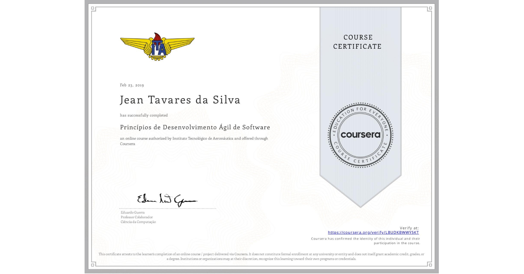 View certificate for Jean Tavares da Silva, Princípios de Desenvolvimento Ágil de Software, an online non-credit course authorized by Instituto Tecnológico de Aeronáutica and offered through Coursera