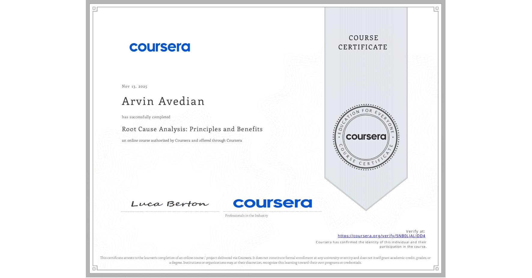 View certificate for Arvin Avedian, Root Cause Analysis: Principles and Benefits, an online non-credit course authorized by Coursera and offered through Coursera