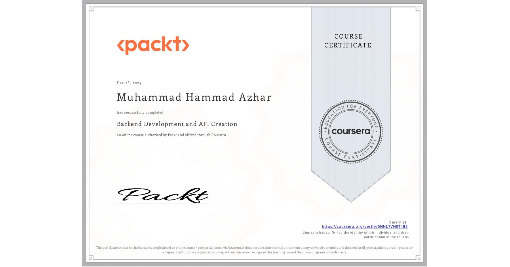 View certificate for Muhammad Hammad Azhar, Backend Development and API Creation, an online non-credit course authorized by Packt and offered through Coursera