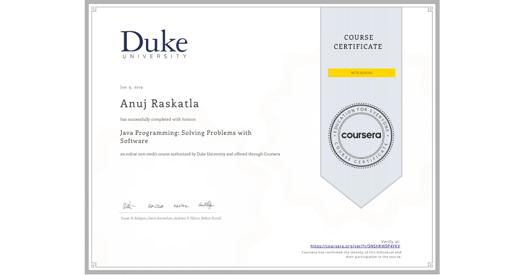 View certificate for Anuj Raskatla, Java Programming: Solving Problems with Software, an online non-credit course authorized by Duke University and offered through Coursera
