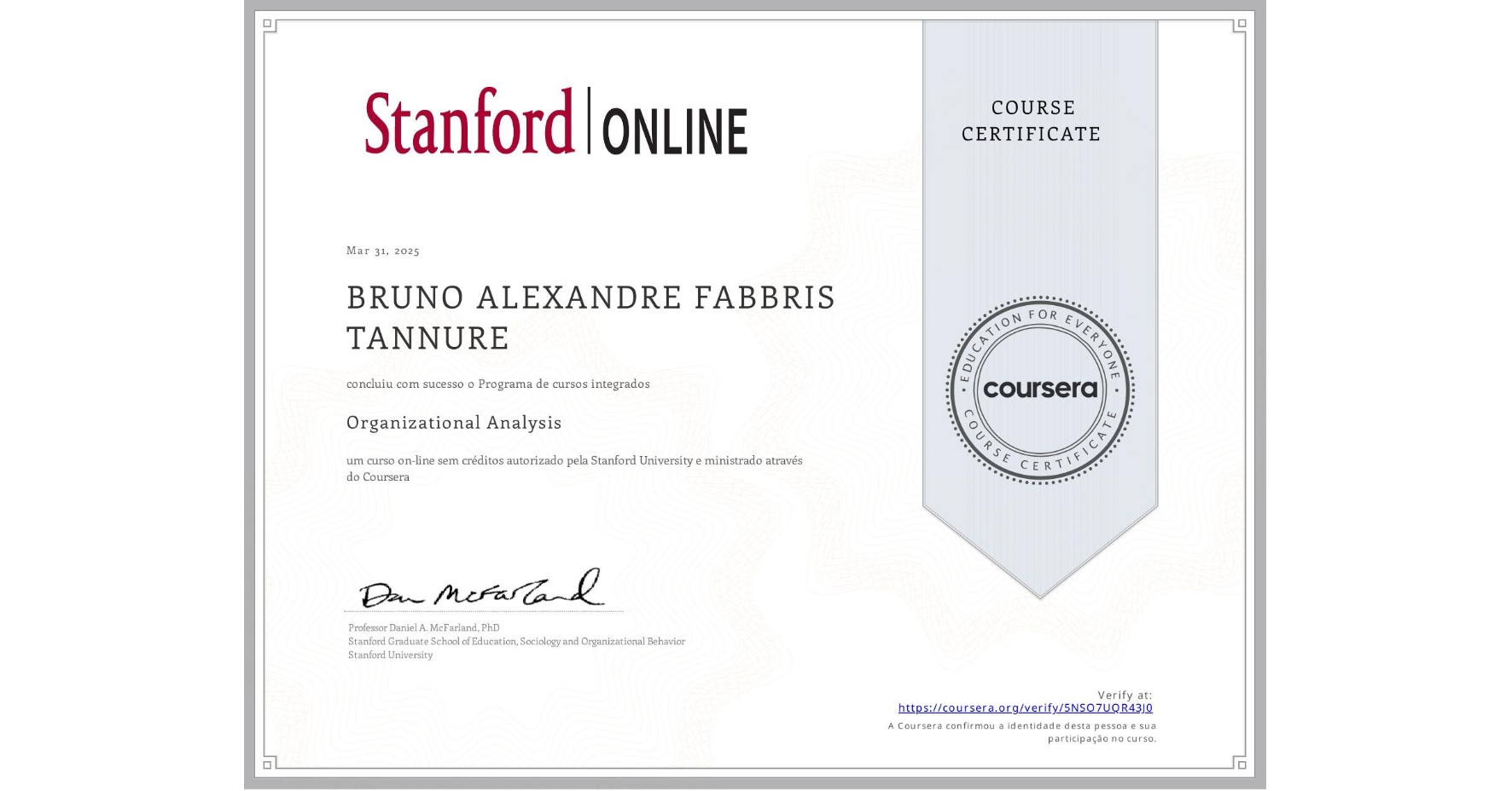 View certificate for BRUNO ALEXANDRE FABBRIS TANNURE, Organizational Analysis , an online non-credit course authorized by Stanford University and offered through Coursera