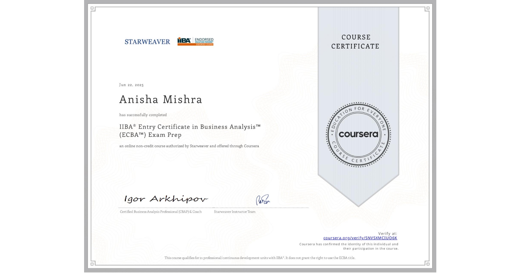 View certificate for Anisha Mishra, IIBA® Entry Certificate in Business Analysis™ (ECBA™) Exam Prep, an online non-credit course authorized by Starweaver and offered through Coursera