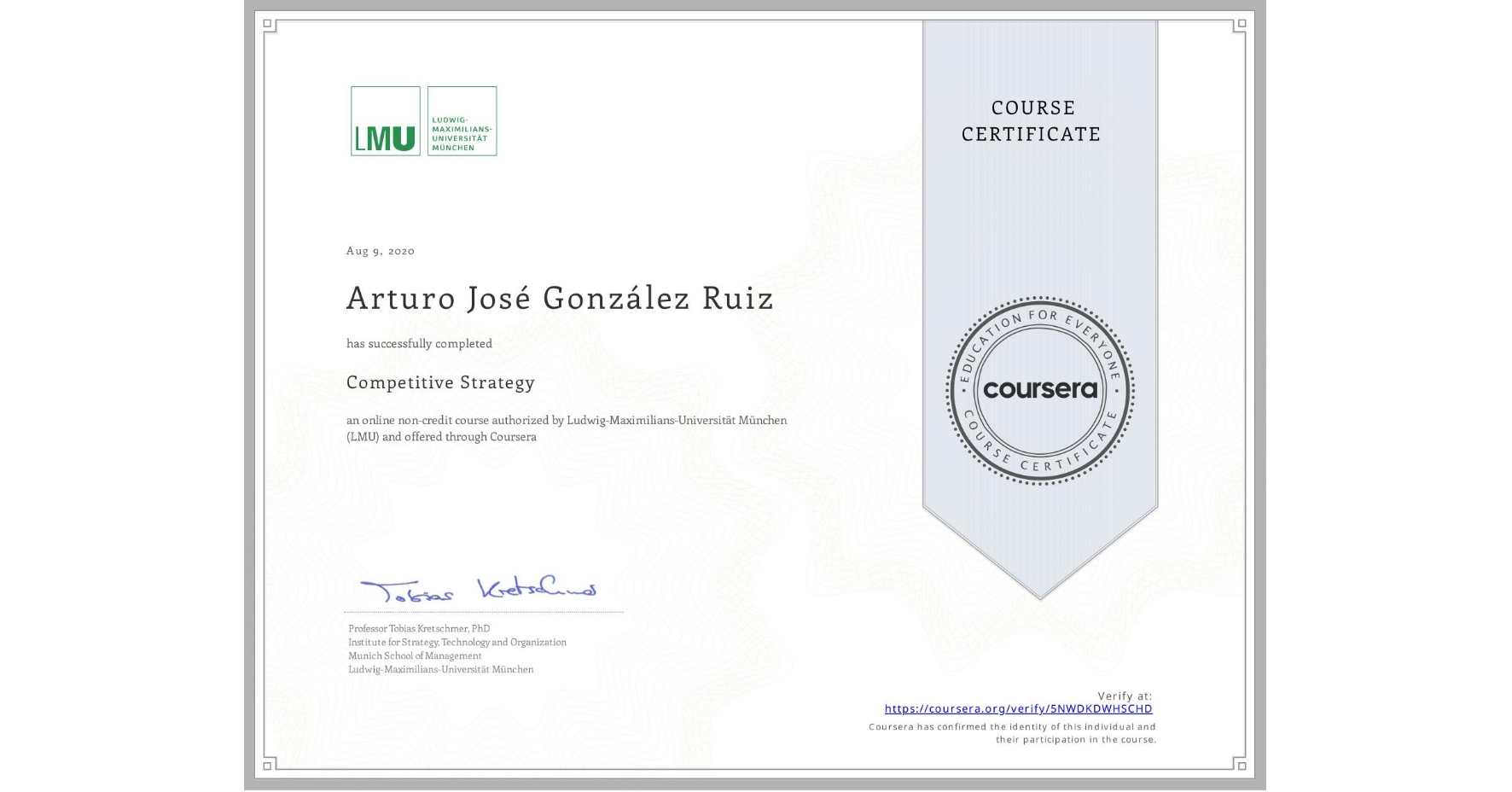 View certificate for Arturo José González Ruiz, Competitive Strategy, an online non-credit course authorized by Ludwig-Maximilians-Universität München (LMU) and offered through Coursera
