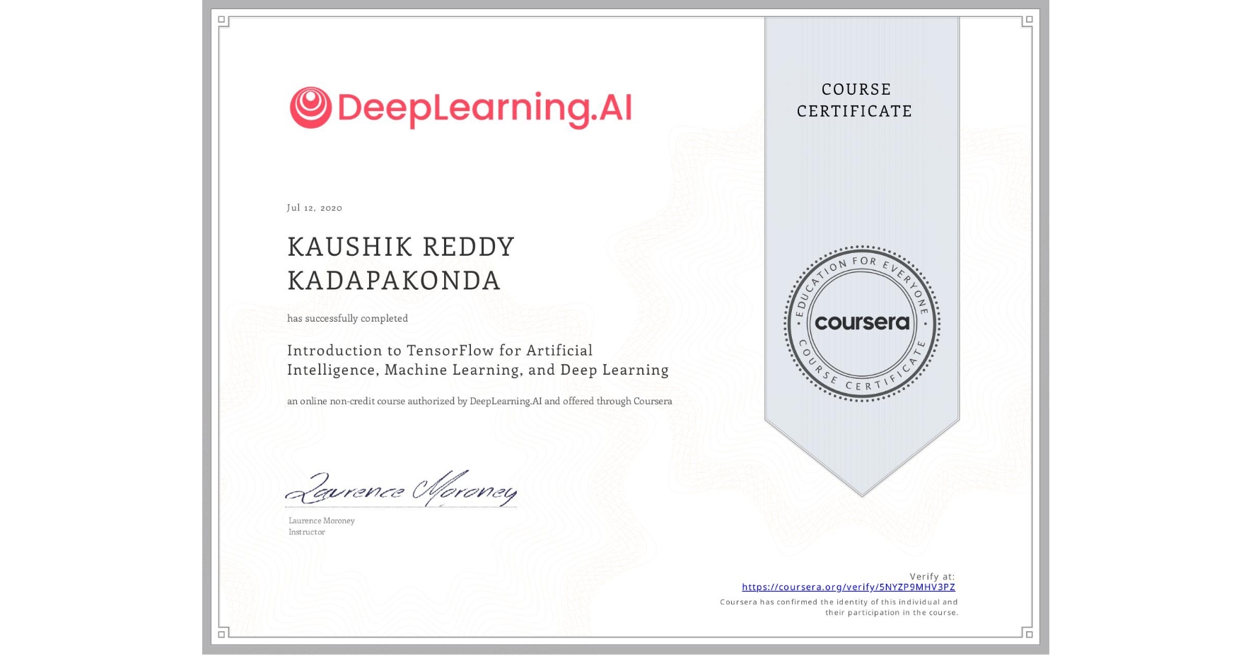 View certificate for KAUSHIK REDDY  KADAPAKONDA, Introduction to TensorFlow for Artificial Intelligence, Machine Learning, and Deep Learning, an online non-credit course authorized by DeepLearning.AI and offered through Coursera