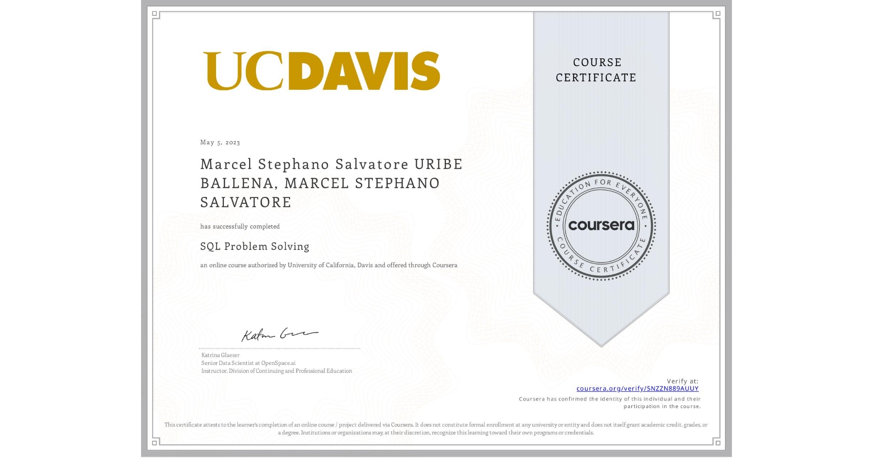 View certificate for Marcel Stephano Salvatore URIBE BALLENA, MARCEL STEPHANO SALVATORE, SQL Problem Solving, an online non-credit course authorized by University of California, Davis and offered through Coursera