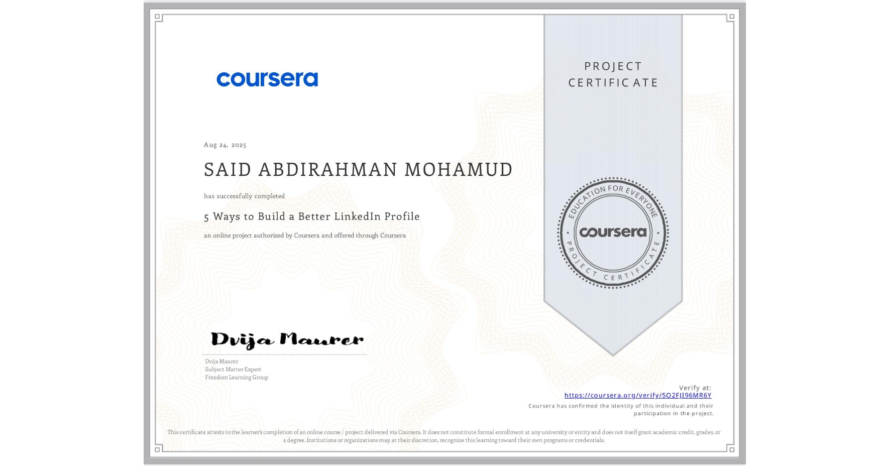 View certificate for SAID ABDIRAHMAN MOHAMUD , 5 Ways to Build a Better LinkedIn Profile, an online non-credit course authorized by Coursera and offered through Coursera
