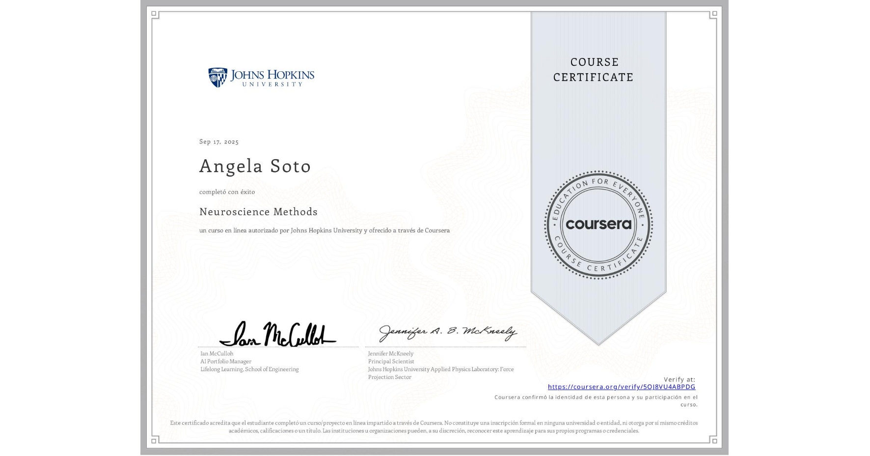 View certificate for Angela Soto, Neuroscience Methods, an online non-credit course authorized by Johns Hopkins University and offered through Coursera