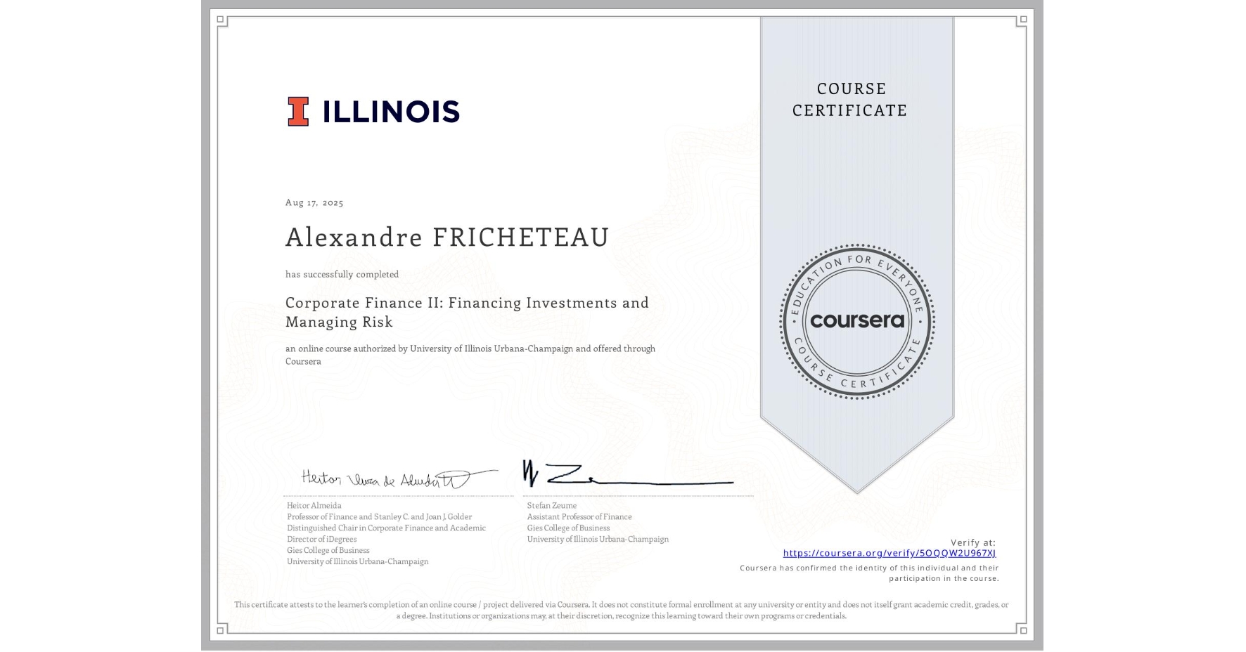 View certificate for Alexandre FRICHETEAU, Corporate Finance II: Financing Investments and Managing Risk, an online non-credit course authorized by University of Illinois Urbana-Champaign and offered through Coursera
