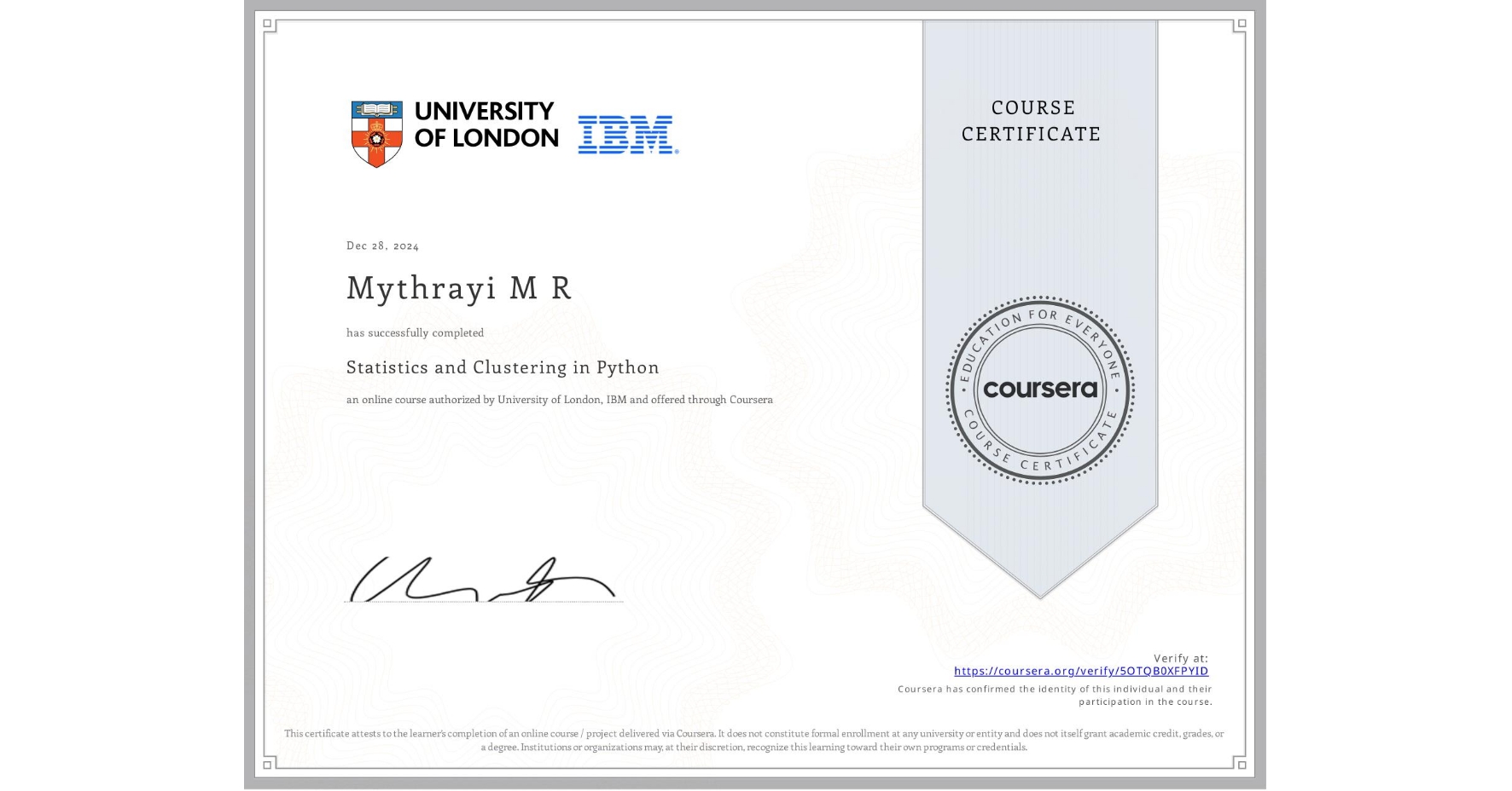 View certificate for Mythrayi M R, Statistics and Clustering in Python, an online non-credit course authorized by University of London & IBM and offered through Coursera