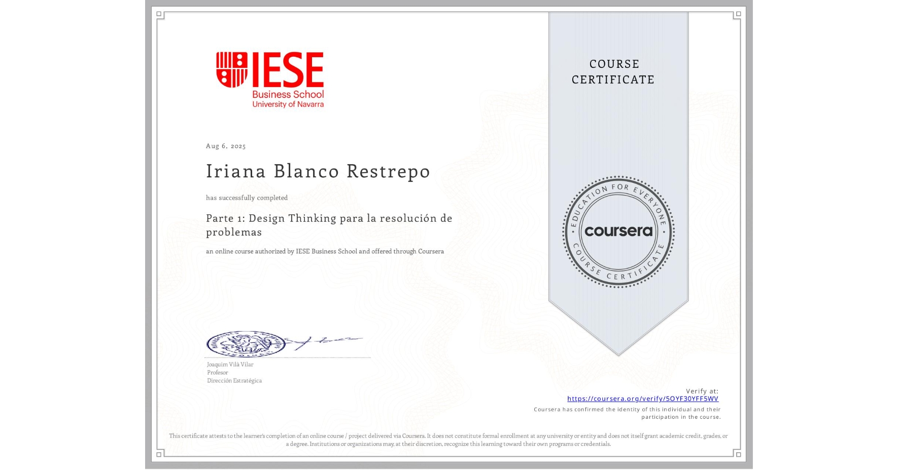 View certificate for Iriana Blanco Restrepo, Parte 1: Design Thinking para la resolución de problemas, an online non-credit course authorized by IESE Business School and offered through Coursera