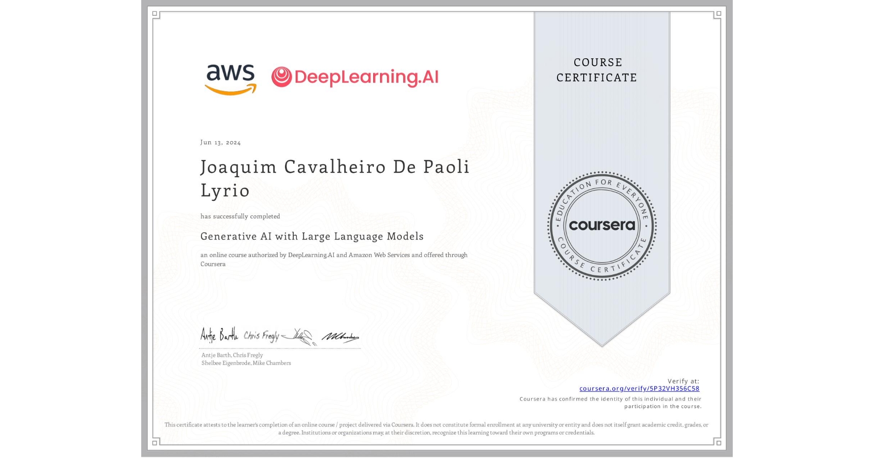 View certificate for Joaquim Cavalheiro De Paoli Lyrio, Generative AI with Large Language Models, an online non-credit course authorized by DeepLearning.AI & Amazon Web Services and offered through Coursera