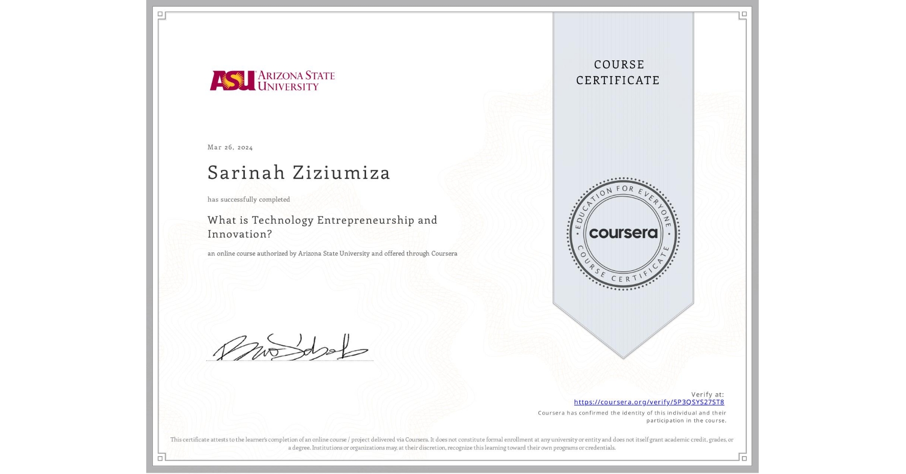 View certificate for Sarinah Ziziumiza, What is Technology Entrepreneurship and Innovation?, an online non-credit course authorized by Arizona State University and offered through Coursera