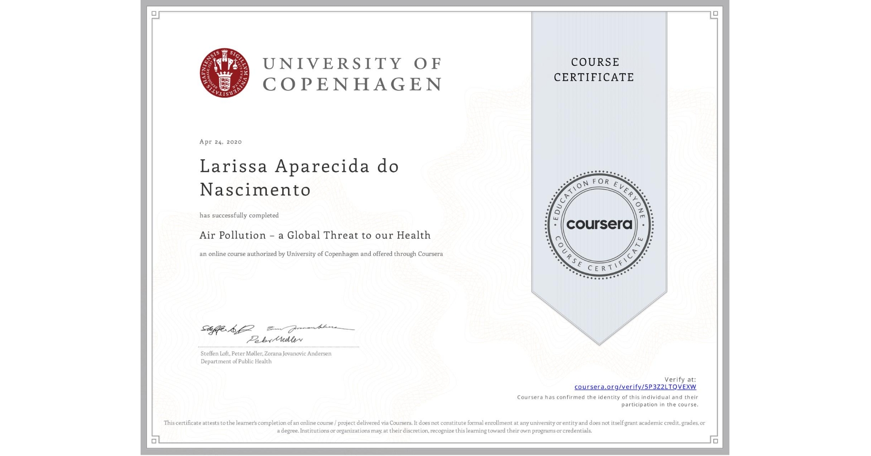 View certificate for Larissa Aparecida do Nascimento, Air Pollution – a Global Threat to our Health, an online non-credit course authorized by University of Copenhagen and offered through Coursera