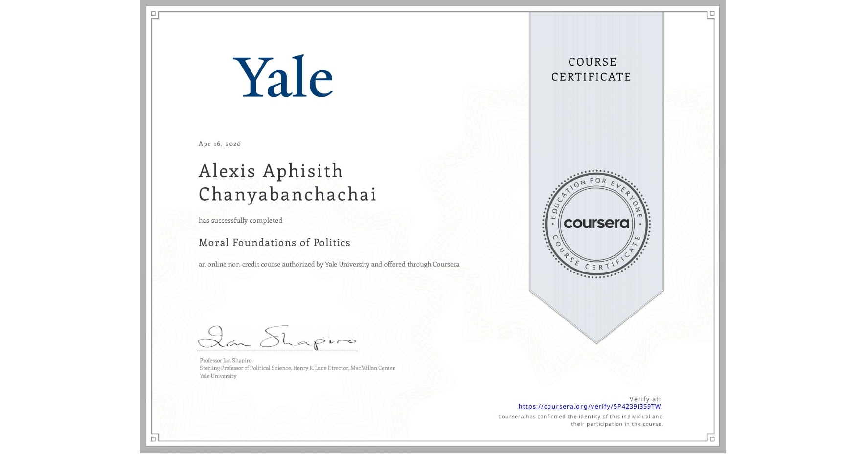 View certificate for Alexis Aphisith Chanyabanchachai, Moral Foundations of Politics , an online non-credit course authorized by Yale University and offered through Coursera