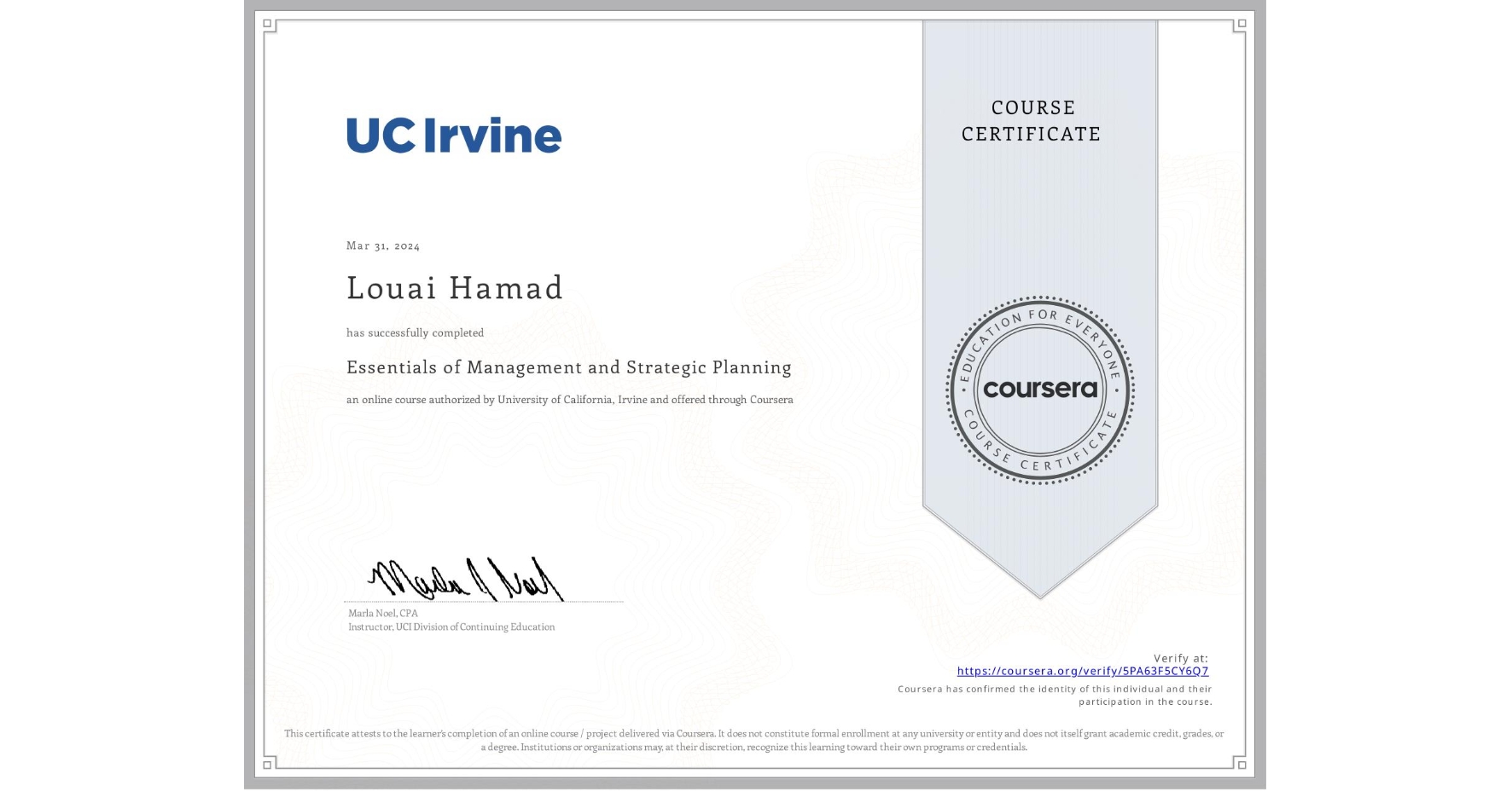 View certificate for Louai Hamad, Essentials of Management and Strategic Planning, an online non-credit course authorized by University of California, Irvine and offered through Coursera