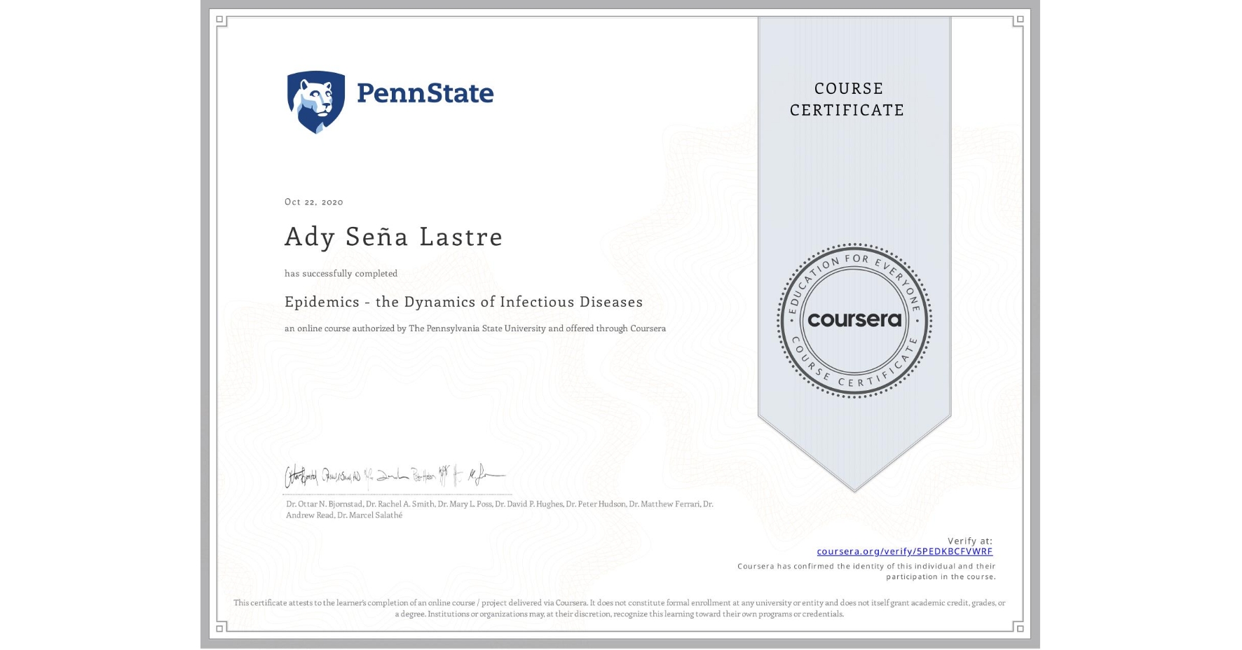 View certificate for Ady Seña Lastre, Epidemics - the Dynamics of Infectious Diseases, an online non-credit course authorized by The Pennsylvania State University and offered through Coursera