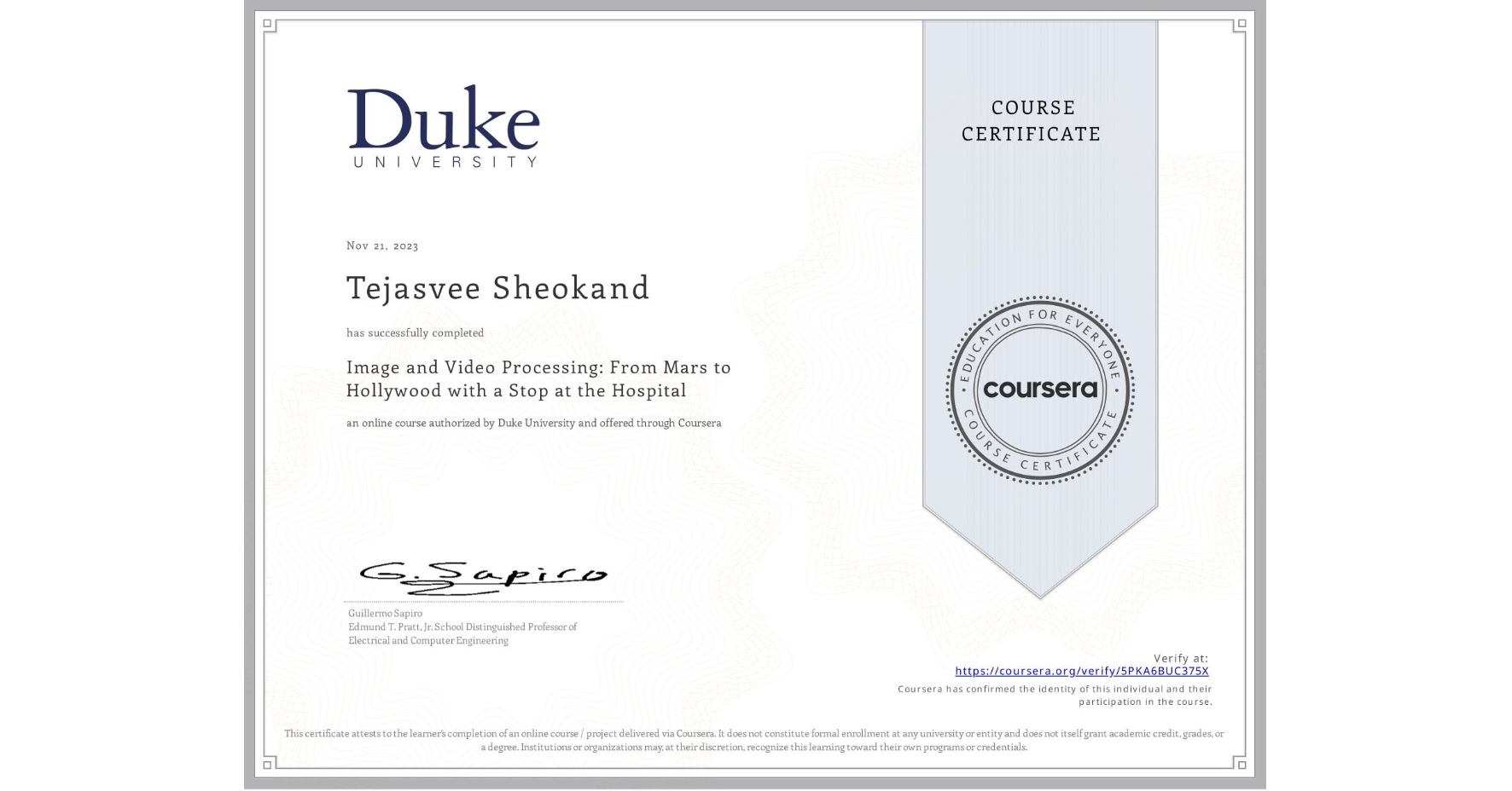 View certificate for Tejasvee Sheokand, Image and Video Processing: From Mars to Hollywood with a Stop at the Hospital, an online non-credit course authorized by Duke University and offered through Coursera