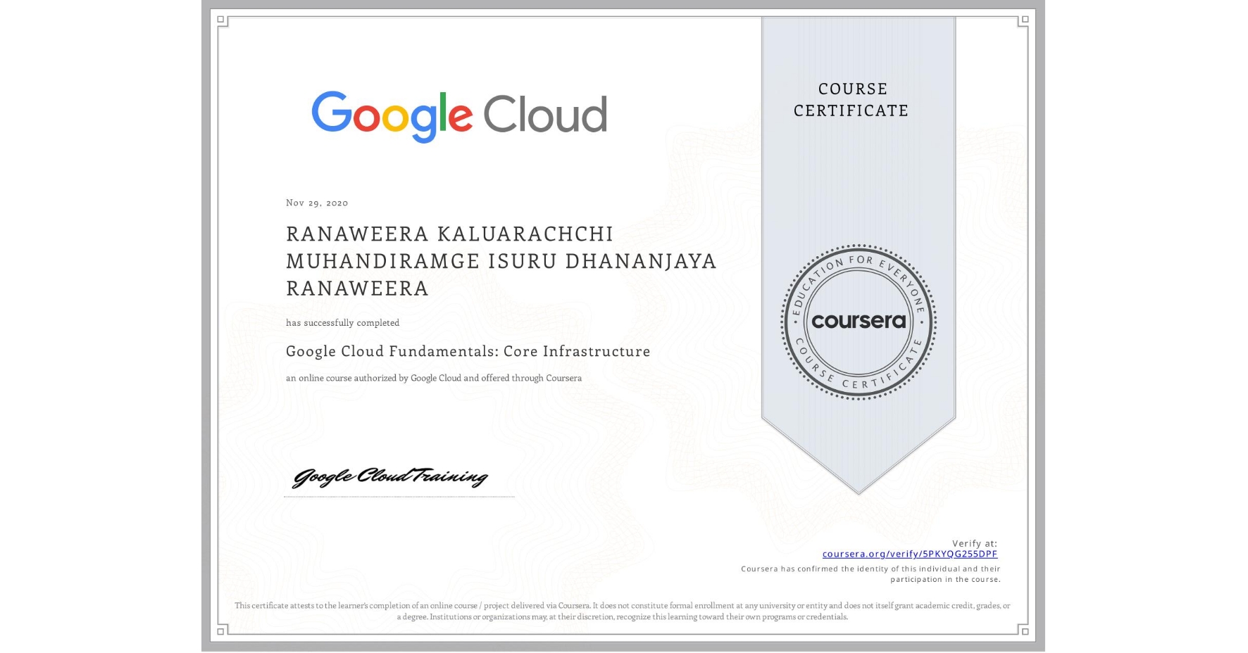 View certificate for  RANAWEERA KALUARACHCHI MUHANDIRAMGE ISURU DHANANJAYA RANAWEERA, Google Cloud Fundamentals: Core Infrastructure, an online non-credit course authorized by Google Cloud and offered through Coursera