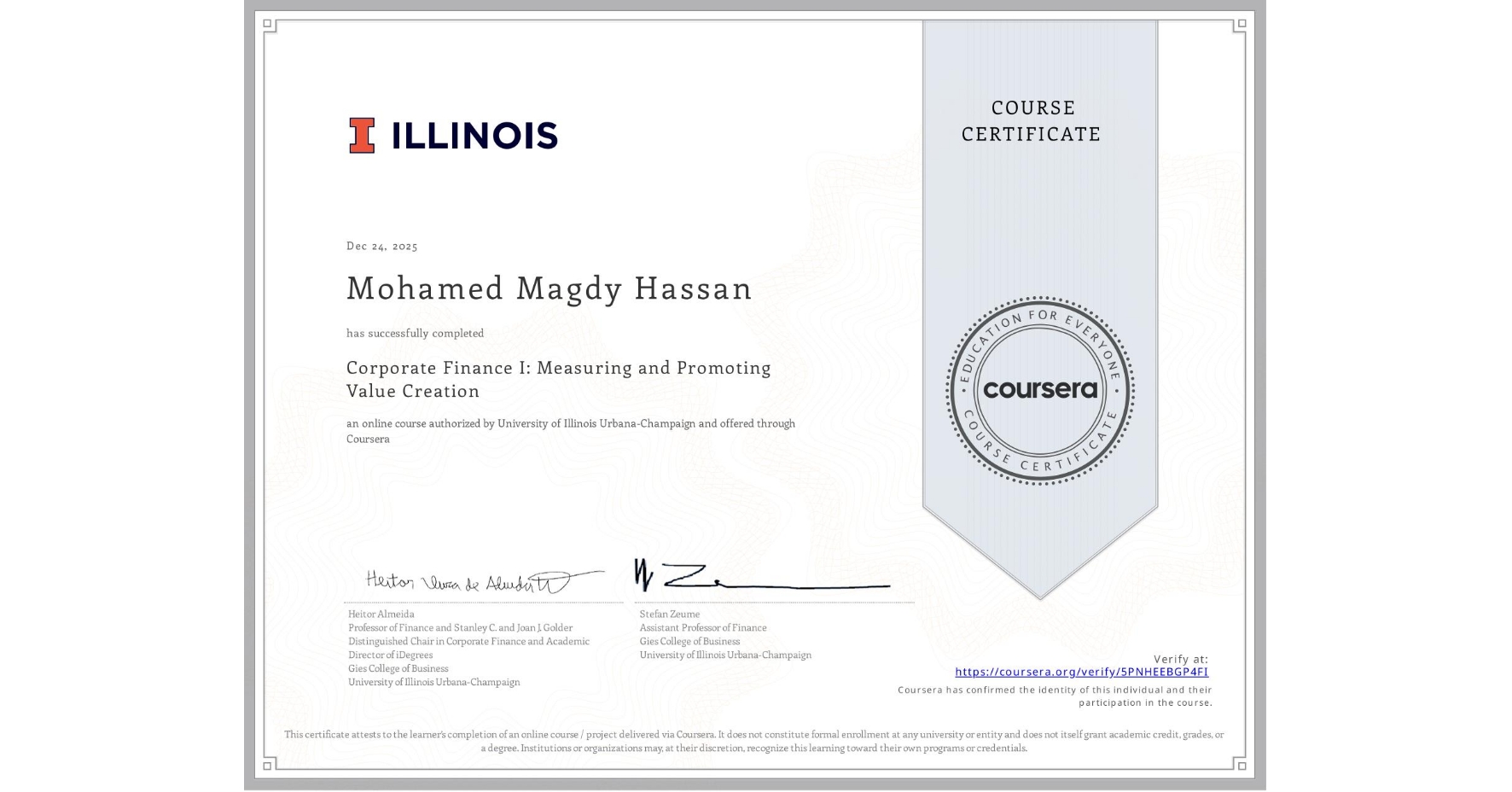 View certificate for Mohamed Magdy Hassan , Corporate Finance I: Measuring and Promoting Value Creation, an online non-credit course authorized by University of Illinois Urbana-Champaign and offered through Coursera