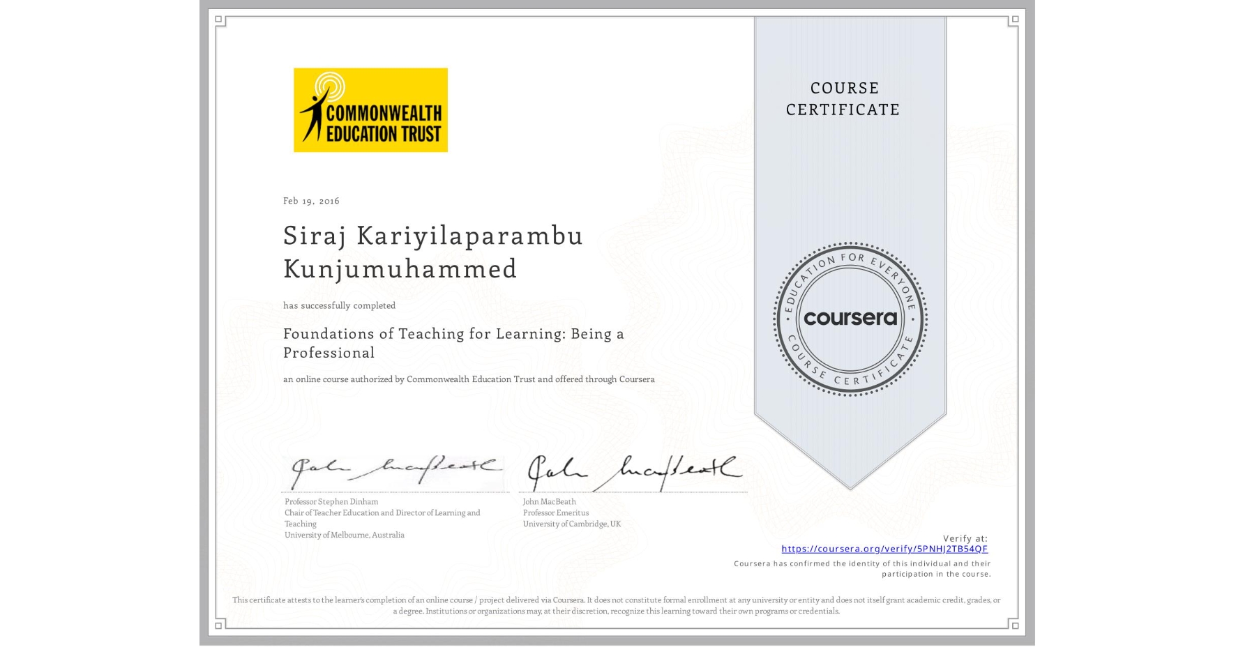 View certificate for Siraj Kariyilaparambu Kunjumuhammed, Foundations of Teaching for Learning: Being a Professional, an online non-credit course authorized by Commonwealth Education Trust and offered through Coursera