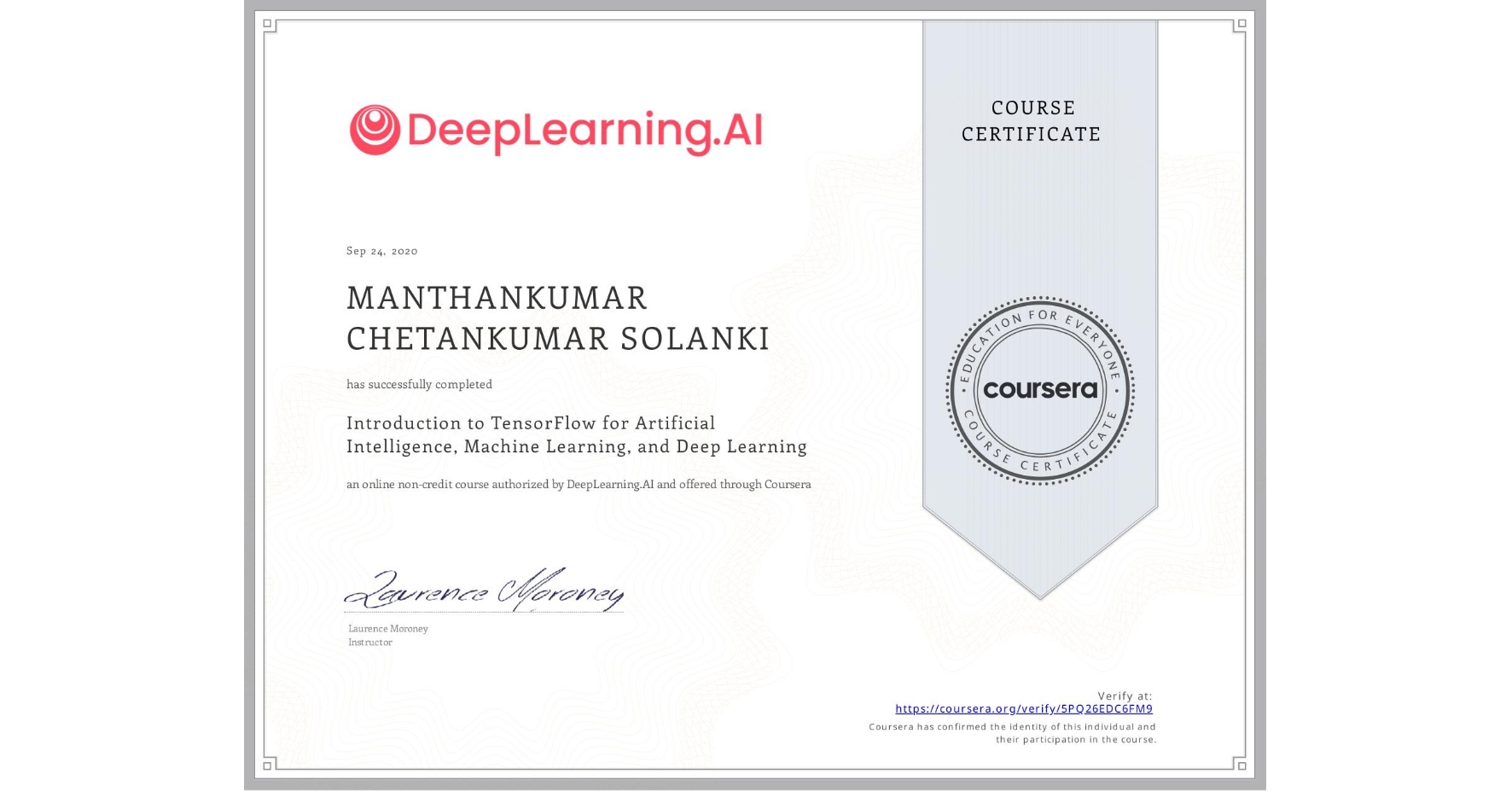 View certificate for MANTHANKUMAR CHETANKUMAR  SOLANKI, Introduction to TensorFlow for Artificial Intelligence, Machine Learning, and Deep Learning, an online non-credit course authorized by DeepLearning.AI and offered through Coursera