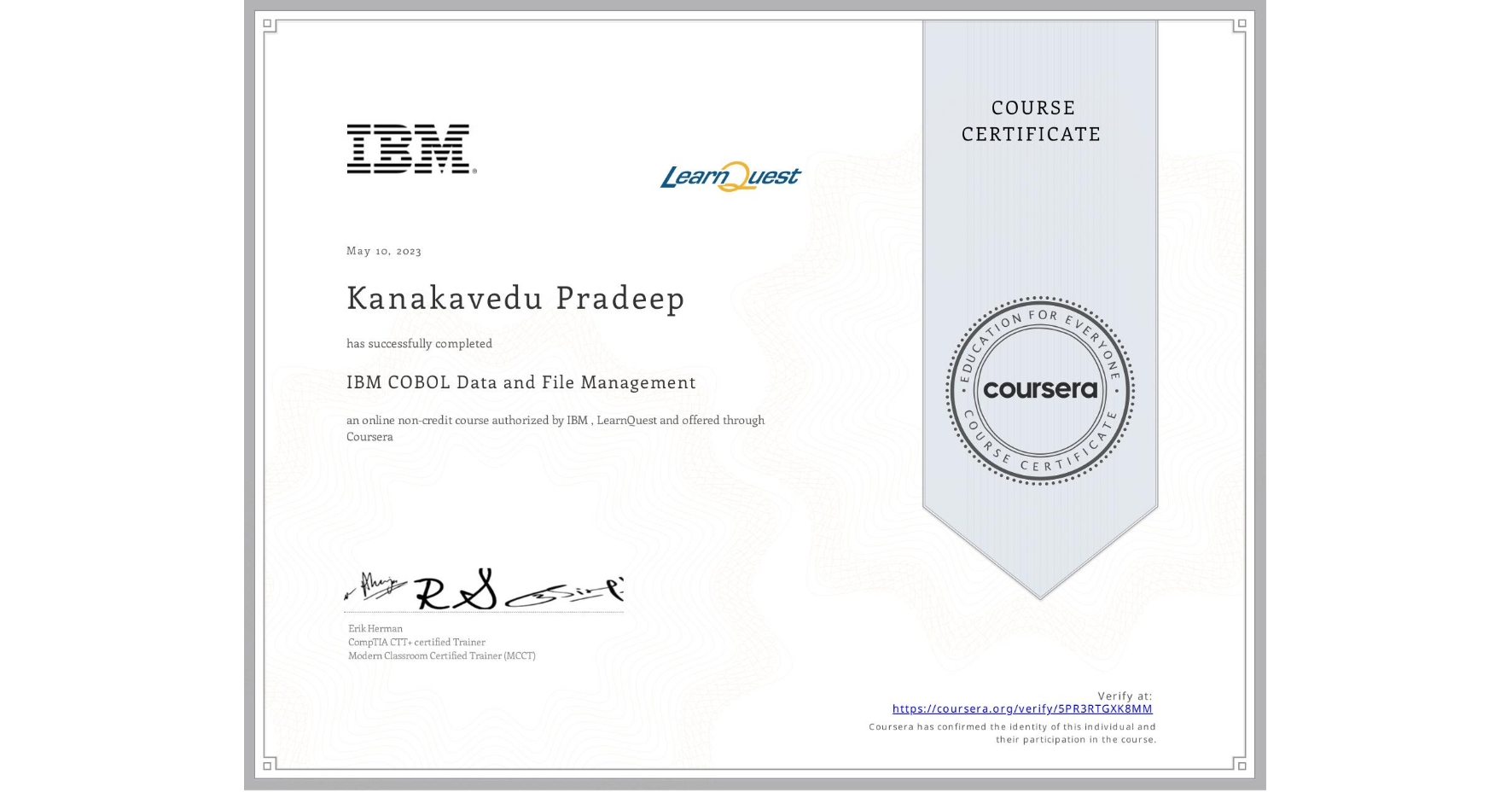 View certificate for Kanakavedu Pradeep, IBM COBOL Data and File Management, an online non-credit course authorized by IBM & LearnQuest and offered through Coursera