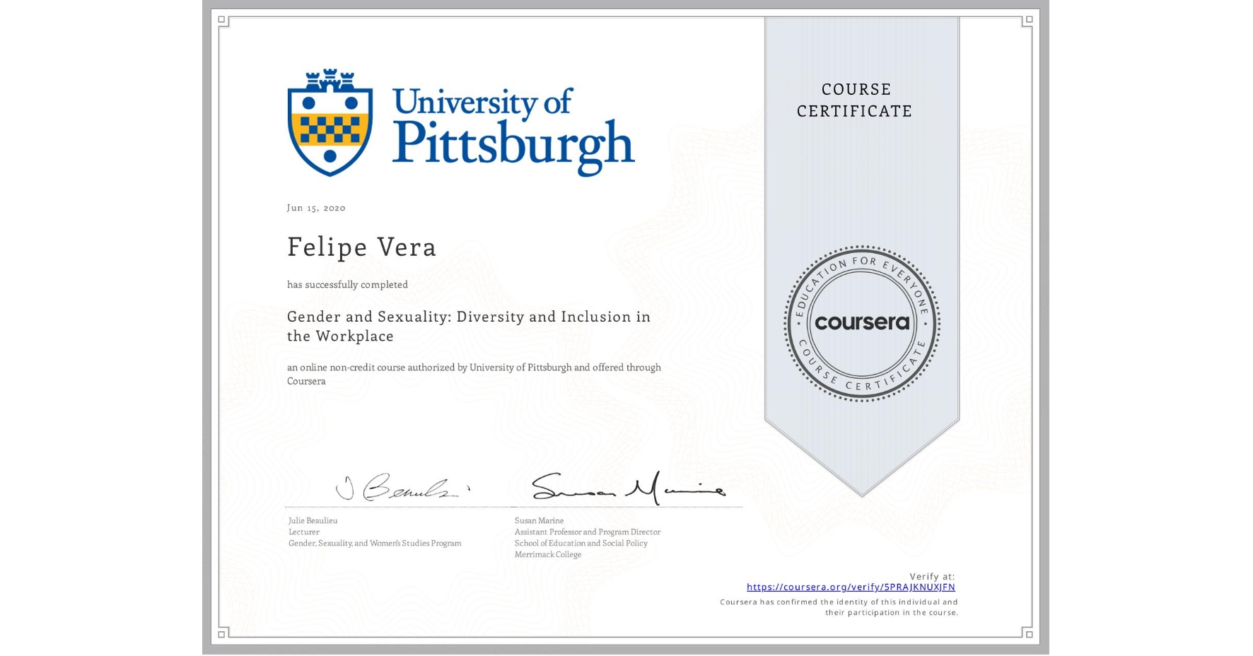 View certificate for Felipe Vera, Gender and Sexuality: Diversity and Inclusion in the Workplace, an online non-credit course authorized by University of Pittsburgh and offered through Coursera