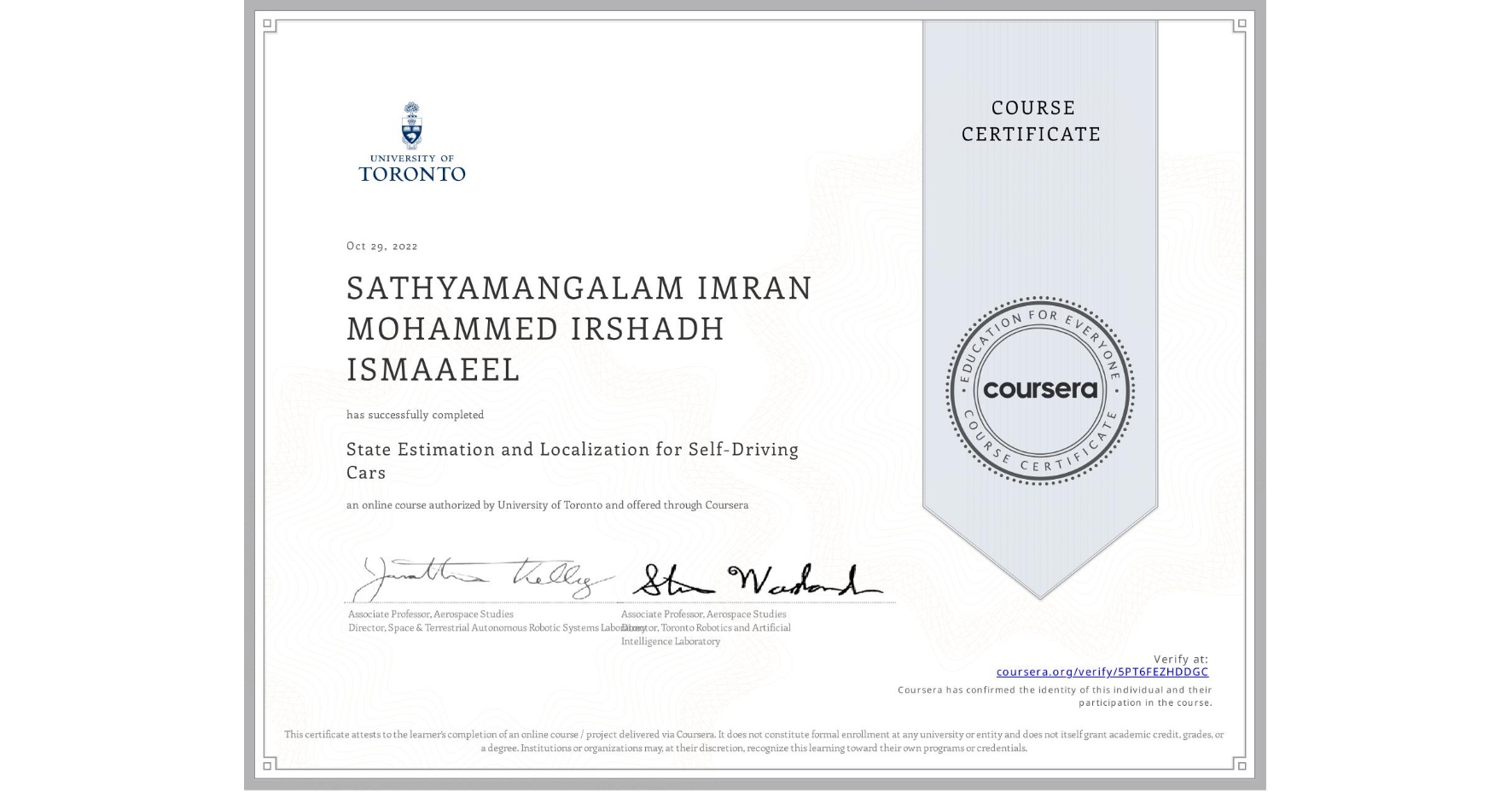 View certificate for SATHYAMANGALAM IMRAN MOHAMMED IRSHADH ISMAAEEL , State Estimation and Localization for Self-Driving Cars, an online non-credit course authorized by University of Toronto and offered through Coursera