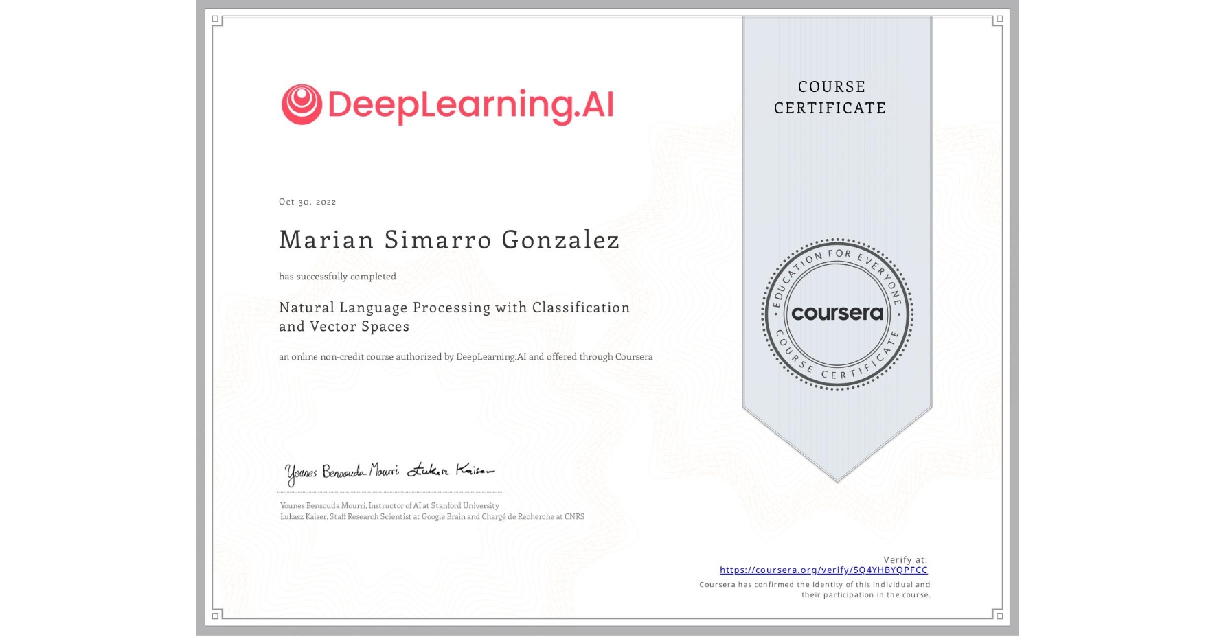 View certificate for Marian Simarro Gonzalez, Natural Language Processing with Classification and Vector Spaces, an online non-credit course authorized by DeepLearning.AI and offered through Coursera