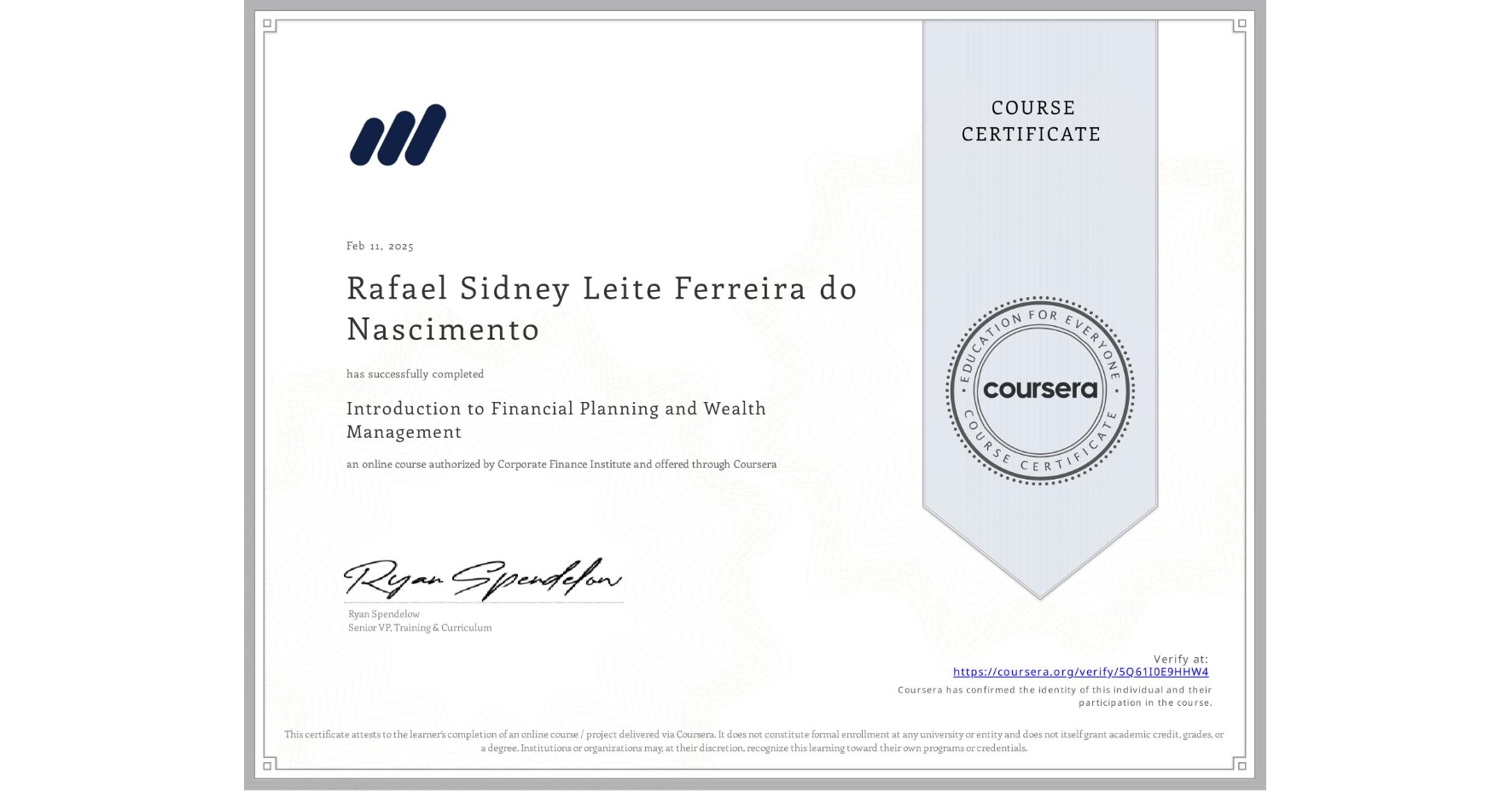 View certificate for Rafael Sidney Leite Ferreira do Nascimento, Introduction to Financial Planning and Wealth Management, an online non-credit course authorized by Corporate Finance Institute and offered through Coursera