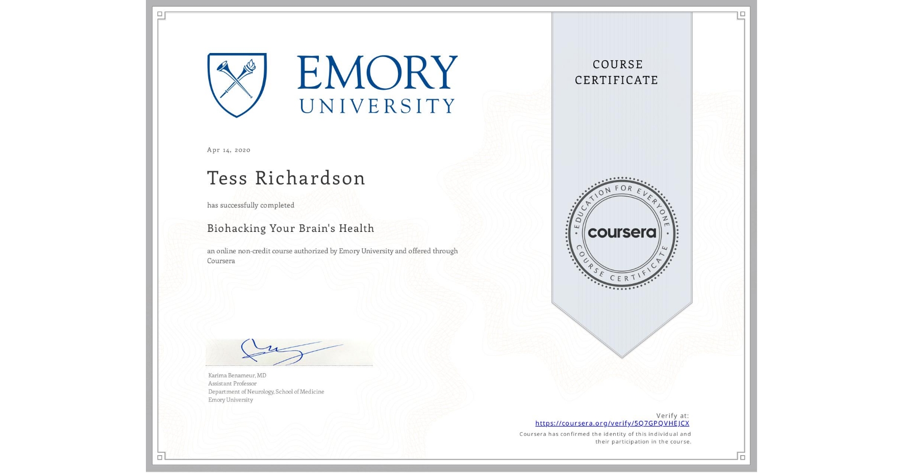 View certificate for Tess Richardson, Biohacking Your Brain's Health, an online non-credit course authorized by Emory University and offered through Coursera