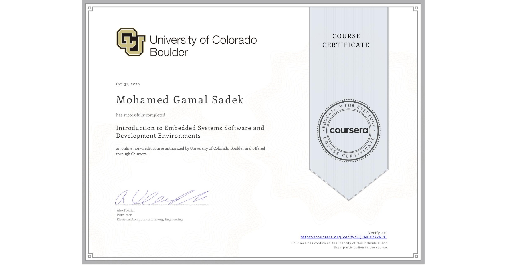 View certificate for Mohamed Gamal Sadek, Introduction to Embedded Systems Software and Development Environments, an online non-credit course authorized by University of Colorado Boulder and offered through Coursera