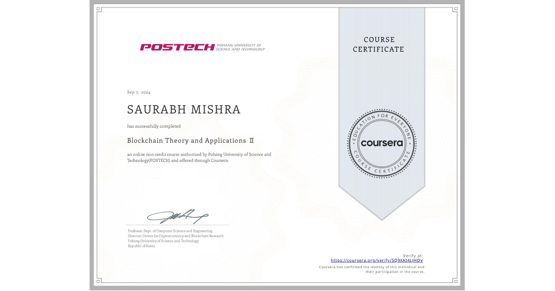 View certificate for SAURABH MISHRA, Blockchain Theory and Applications Ⅱ, an online non-credit course authorized by Pohang University of Science and Technology(POSTECH) and offered through Coursera