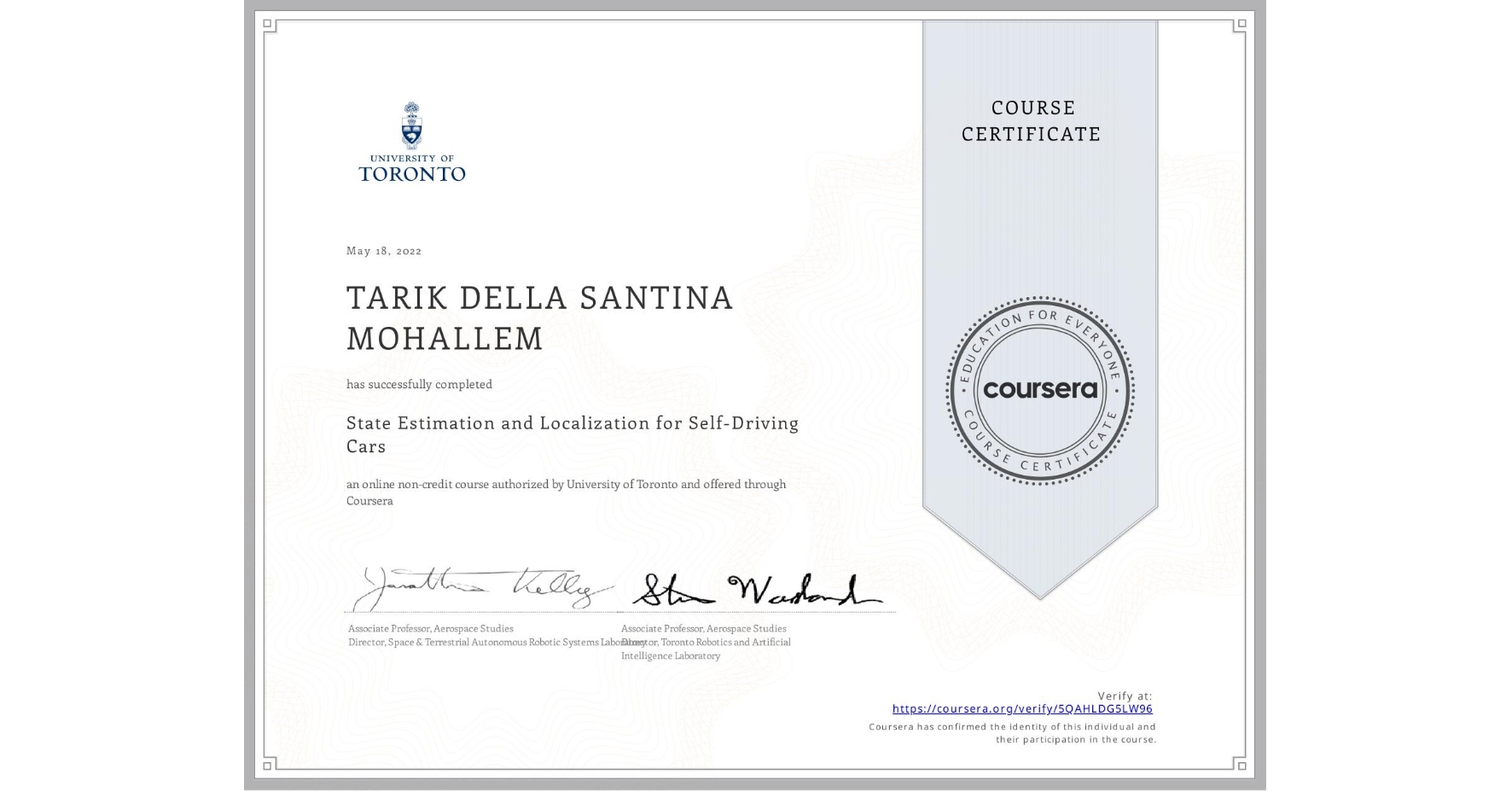 View certificate for TARIK DELLA SANTINA MOHALLEM  , State Estimation and Localization for Self-Driving Cars, an online non-credit course authorized by University of Toronto and offered through Coursera