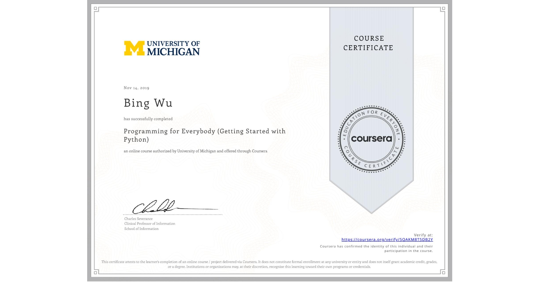 View certificate for Bing Wu, Programming for Everybody (Getting Started with Python), an online non-credit course authorized by University of Michigan and offered through Coursera