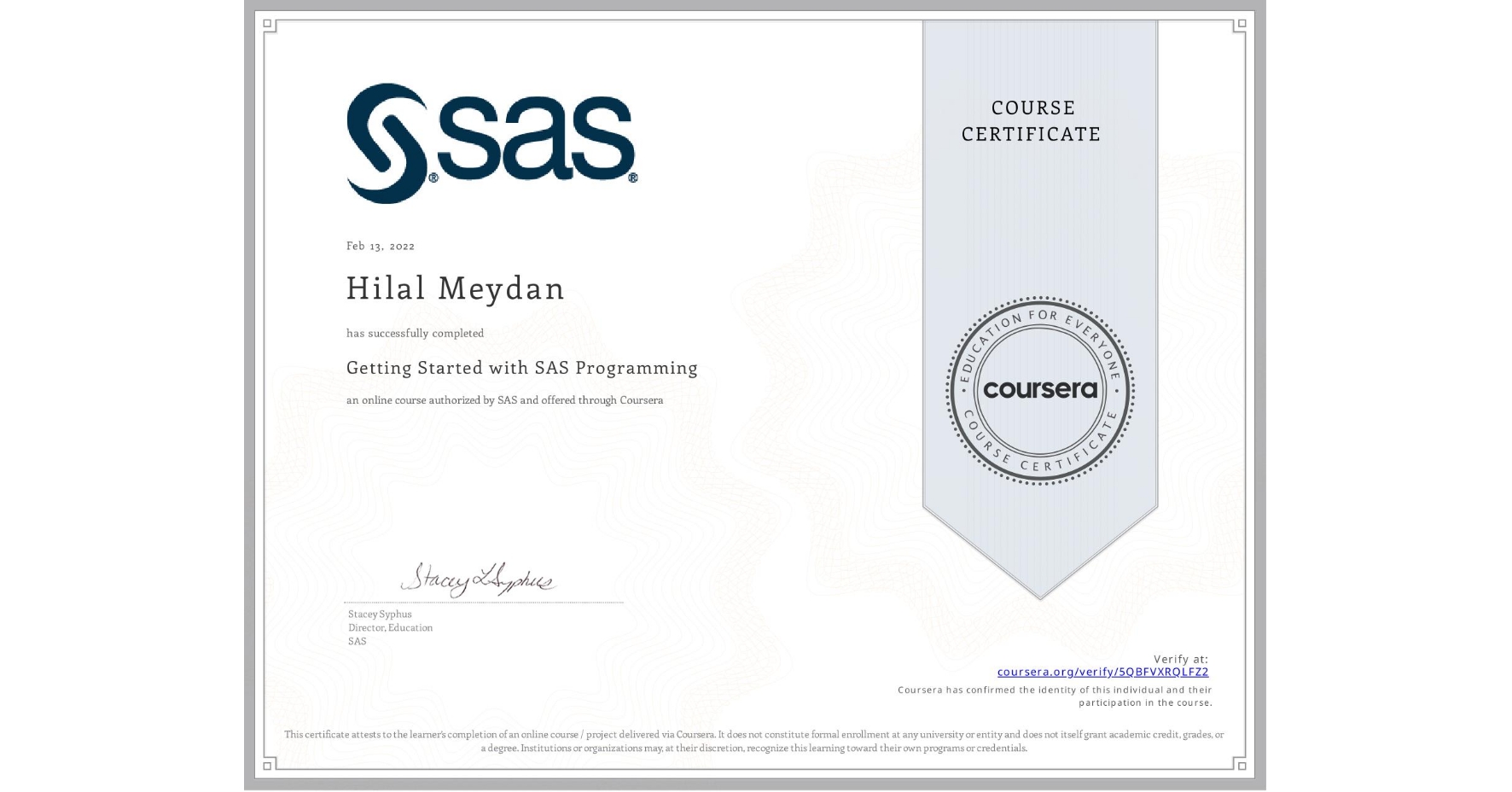 View certificate for Hilal Meydan, Getting Started with SAS Programming, an online non-credit course authorized by SAS and offered through Coursera