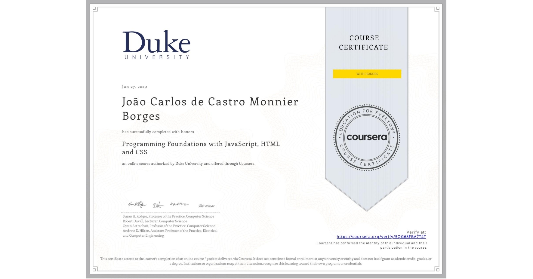 View certificate for João Carlos de Castro Monnier Borges, Programming Foundations with JavaScript, HTML and CSS, an online non-credit course authorized by Duke University and offered through Coursera