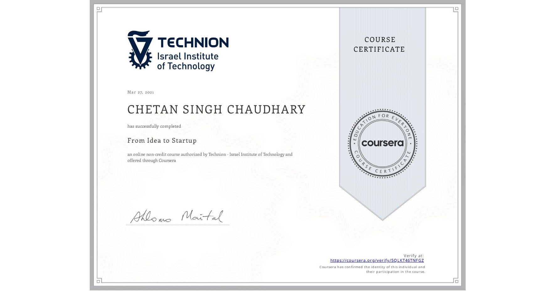 View certificate for CHETAN SINGH CHAUDHARY, From Idea to Startup, an online non-credit course authorized by Technion - Israel Institute of Technology and offered through Coursera