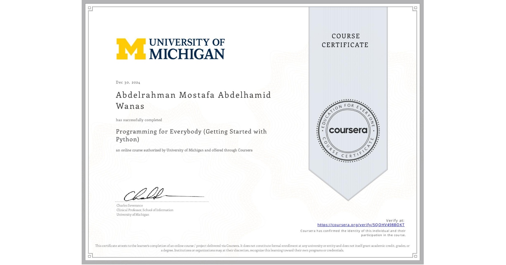View certificate for Abdelrahman Mostafa Abdelhamid Wanas    , Programming for Everybody (Getting Started with Python), an online non-credit course authorized by University of Michigan and offered through Coursera