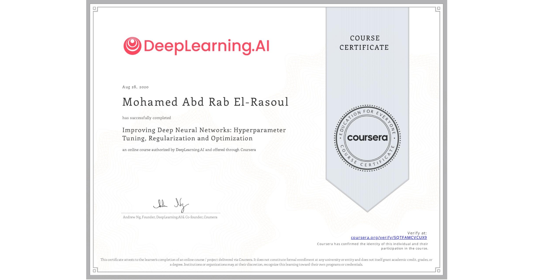 View certificate for Mohamed Abd Rab El-Rasoul, Improving Deep Neural Networks: Hyperparameter Tuning, Regularization and Optimization, an online non-credit course authorized by DeepLearning.AI and offered through Coursera