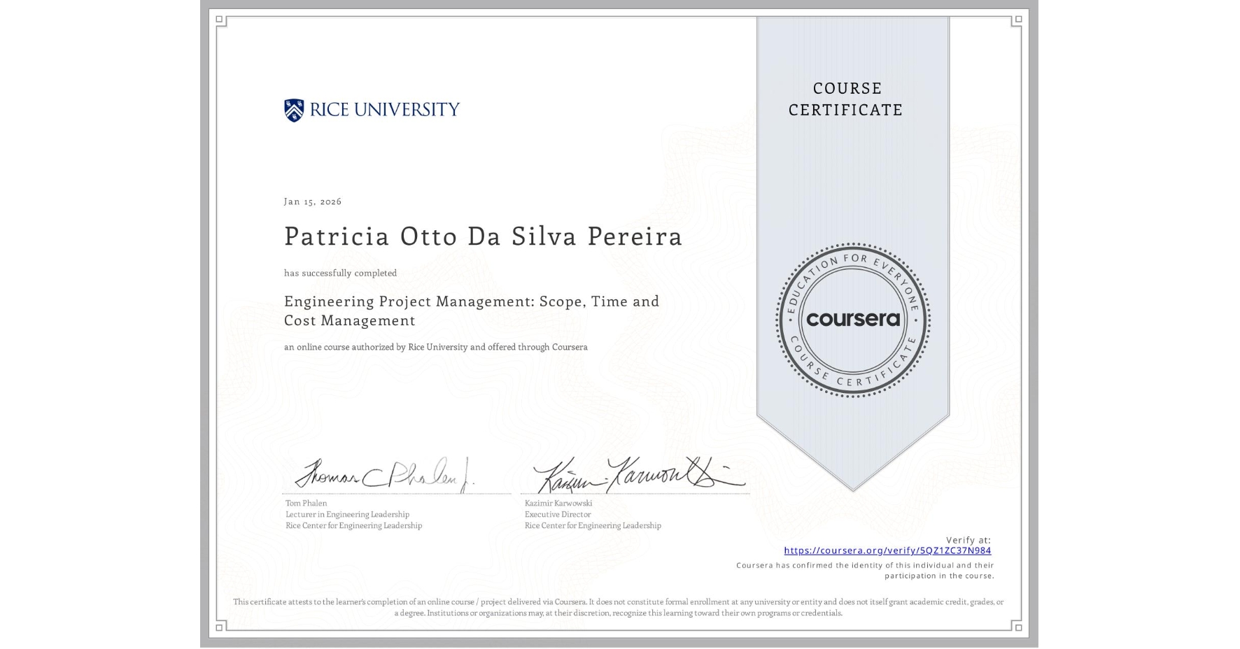View certificate for Patricia Otto Da Silva Pereira, Engineering Project Management: Scope, Time and Cost Management, an online non-credit course authorized by Rice University and offered through Coursera