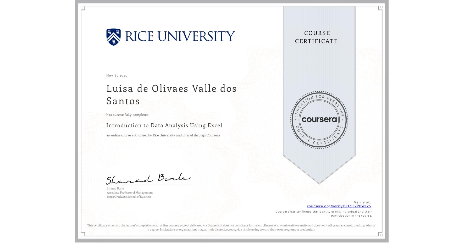 View certificate for Luisa de Olivaes Valle dos Santos , Introduction to Data Analysis Using Excel, an online non-credit course authorized by Rice University and offered through Coursera