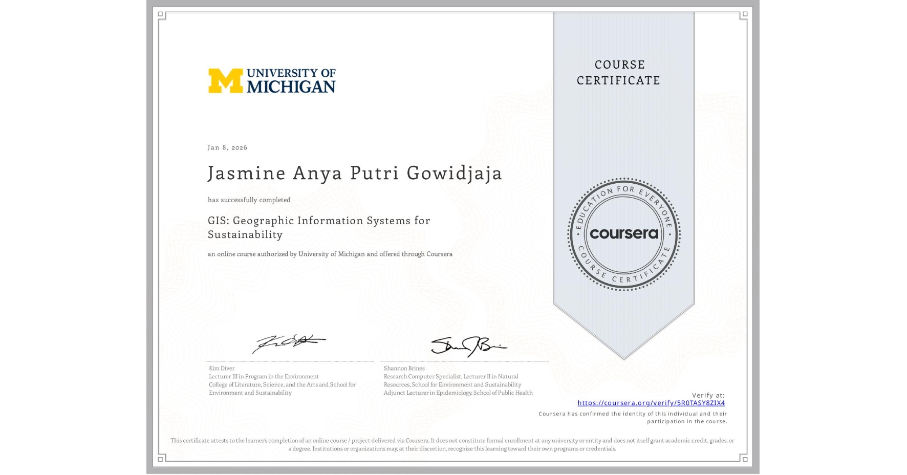 View certificate for Jasmine Anya Putri Gowidjaja, GIS: Geographic Information Systems for Sustainability, an online non-credit course authorized by University of Michigan and offered through Coursera