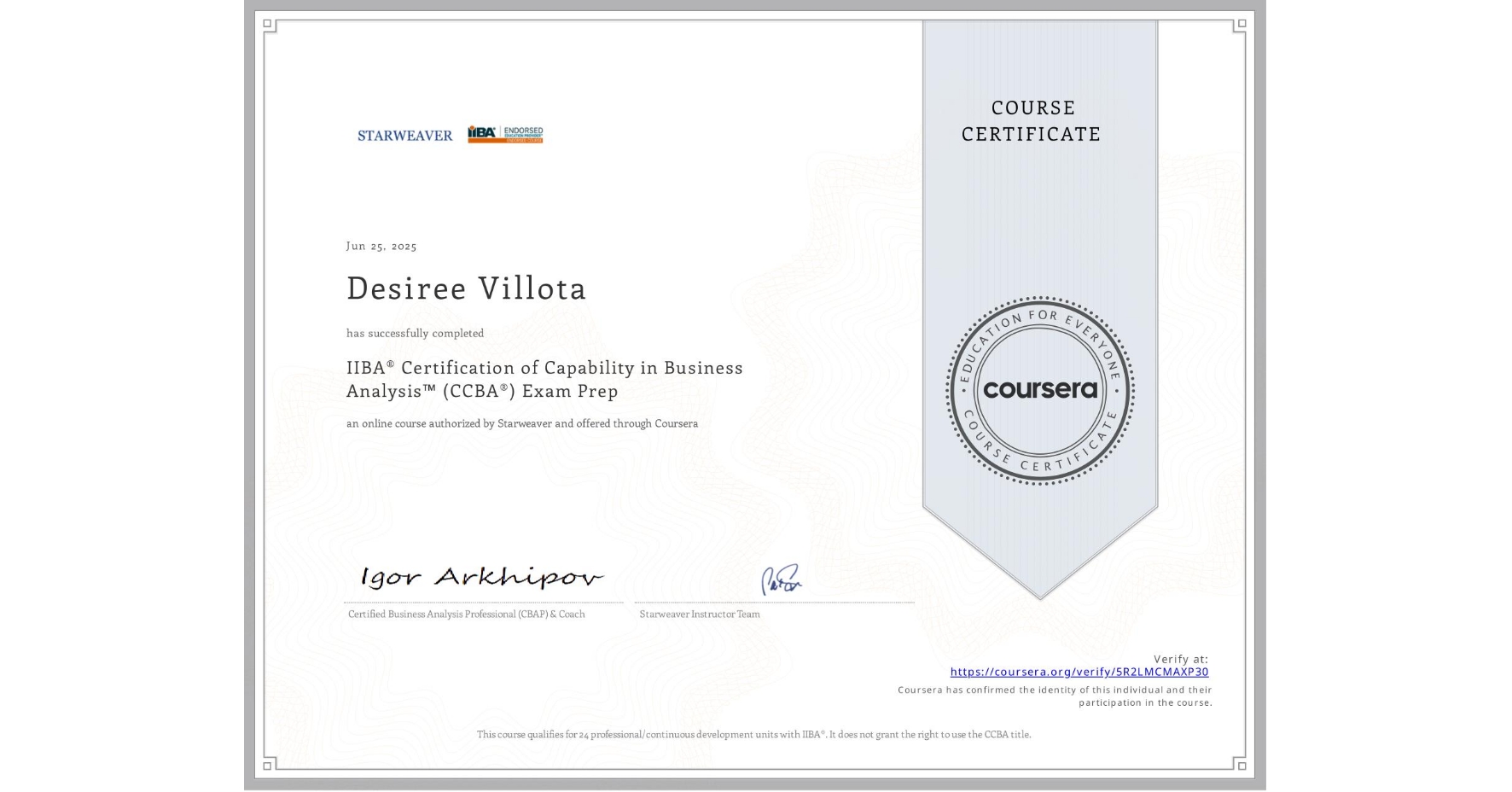 View certificate for Desiree Villota, IIBA® Certification of Capability in Business Analysis™ (CCBA®) Exam Prep, an online non-credit course authorized by Starweaver and offered through Coursera
