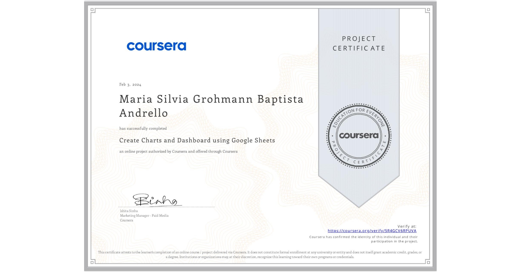 View certificate for Maria Silvia Grohmann Baptista Andrello, Create Charts and Dashboard using Google Sheets, an online non-credit course authorized by Coursera and offered through Coursera